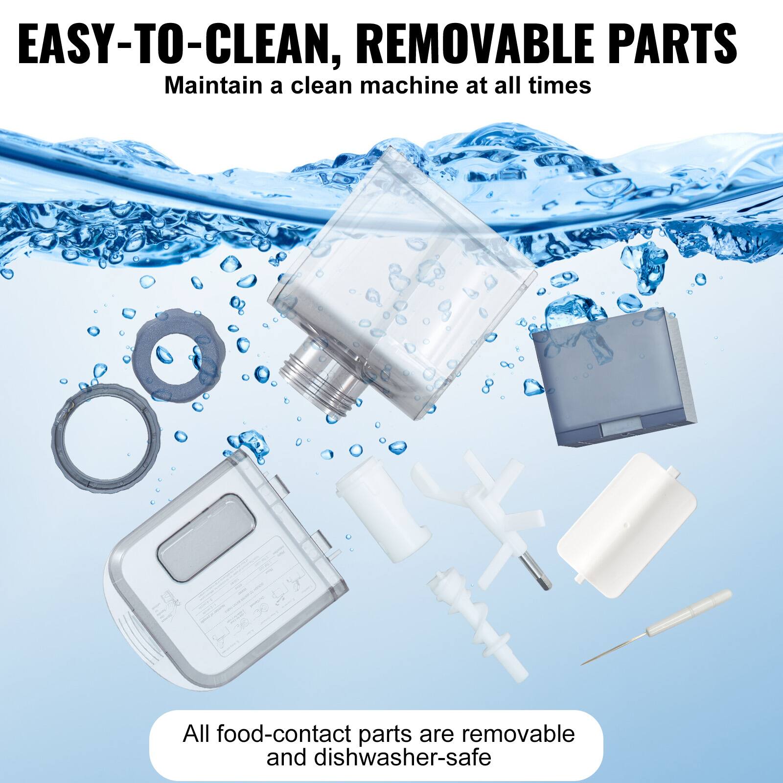 EASY-TO-CLEAN, REMOVABLE PARTS  
Maintain a clean machine at all times  

All food-contact parts are removable and dishwasher-safe
