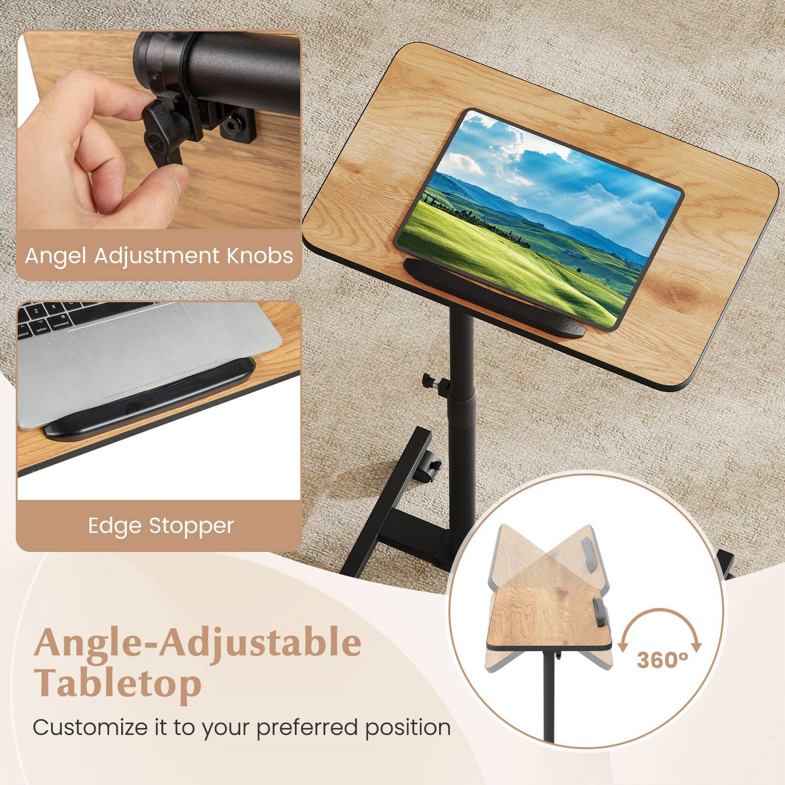 Angel Adjustment Knobs  
Edge Stopper  
Angle-Adjustable Tabletop  
Customize it to your preferred position  
360°