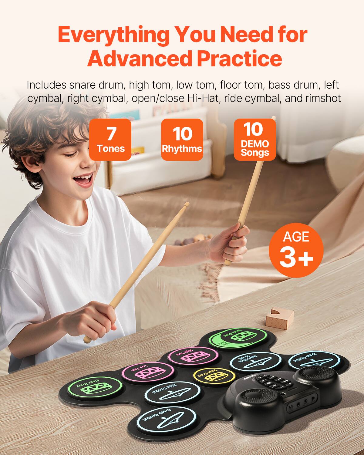 Everything You Need for Advanced Practice

Includes snare drum, high tom, low tom, floor tom, bass drum, left cymbal, right cymbal, open/close Hi-Hat, ride cymbal, and rimshot

7 Tones  
10 Rhythms  
10 DEMO Songs  

AGE 3+