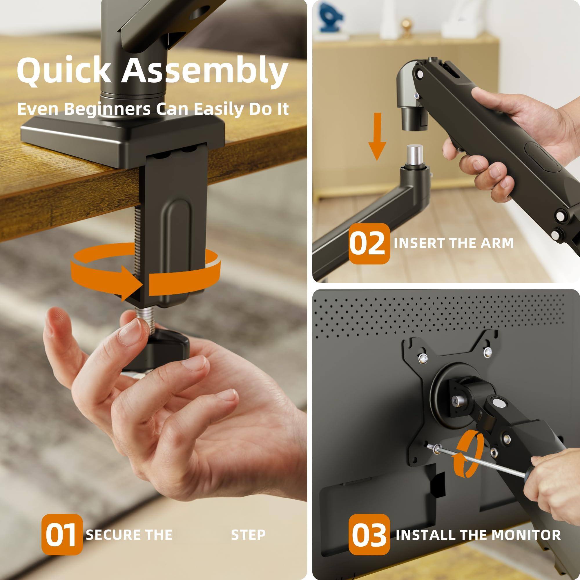 Quick Assembly  
Even Beginners Can Easily Do It  

01 SECURE THE STEP  

02 INSERT THE ARM  

03 INSTALL THE MONITOR