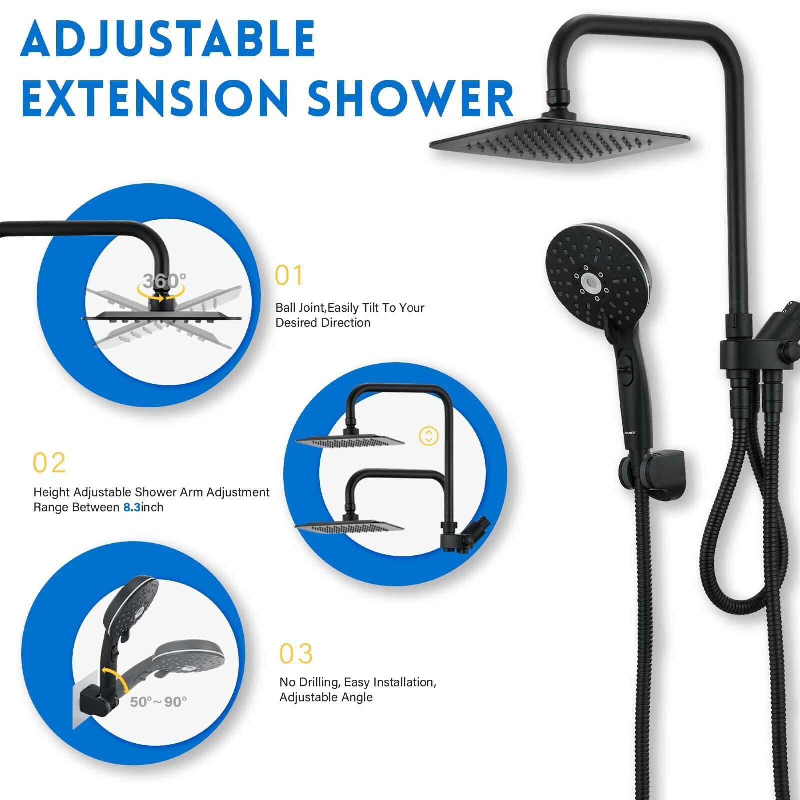 ADJUSTABLE EXTENSION SHOWER

01 Ball Joint, Easily Tilt To Your Desired Direction

02 Height Adjustable Shower Arm Adjustment Range Between 8.3inch

03 No Drilling, Easy Installation, Adjustable Angle