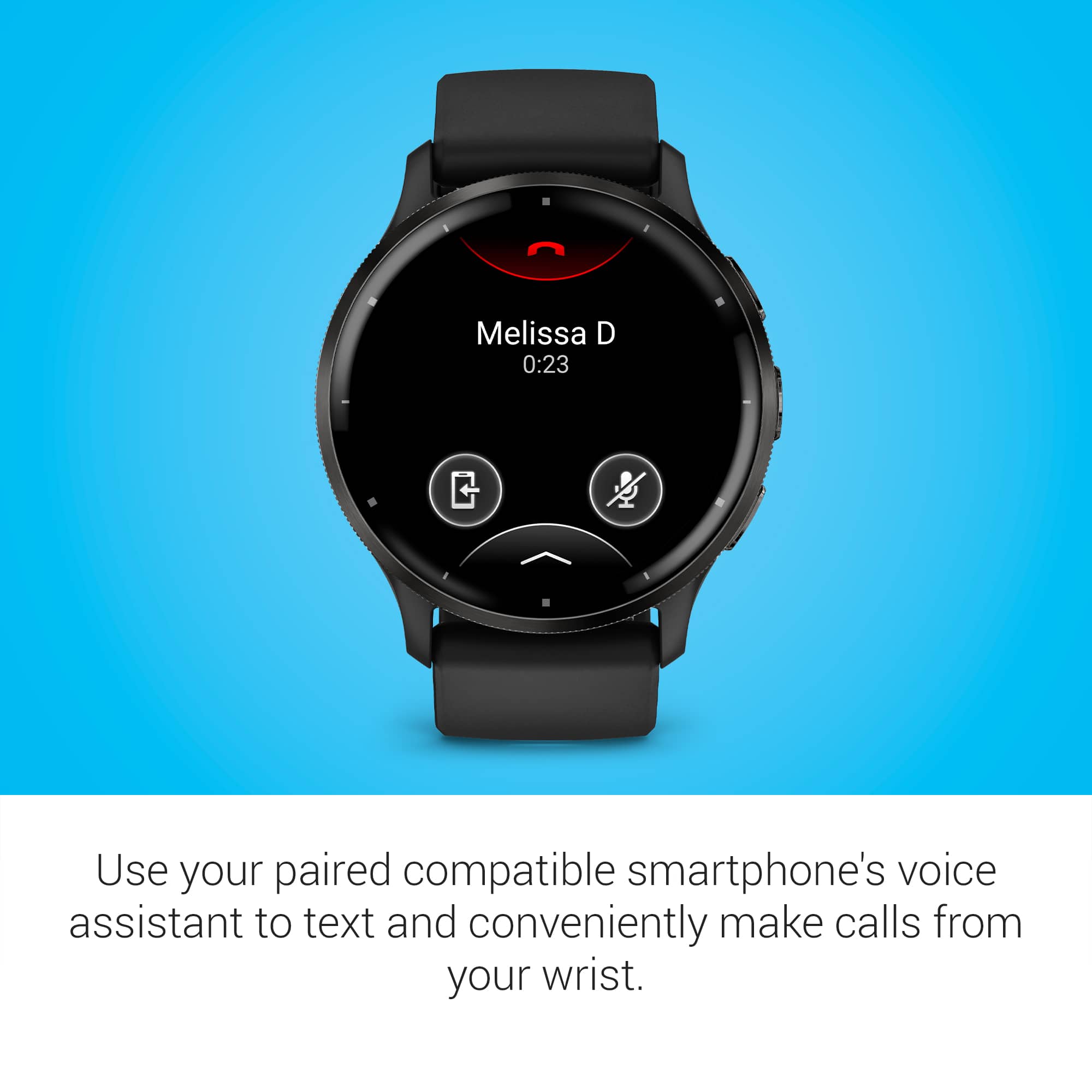 Use your paired compatible smartphone's voice assistant to text and conveniently make calls from your wrist.
