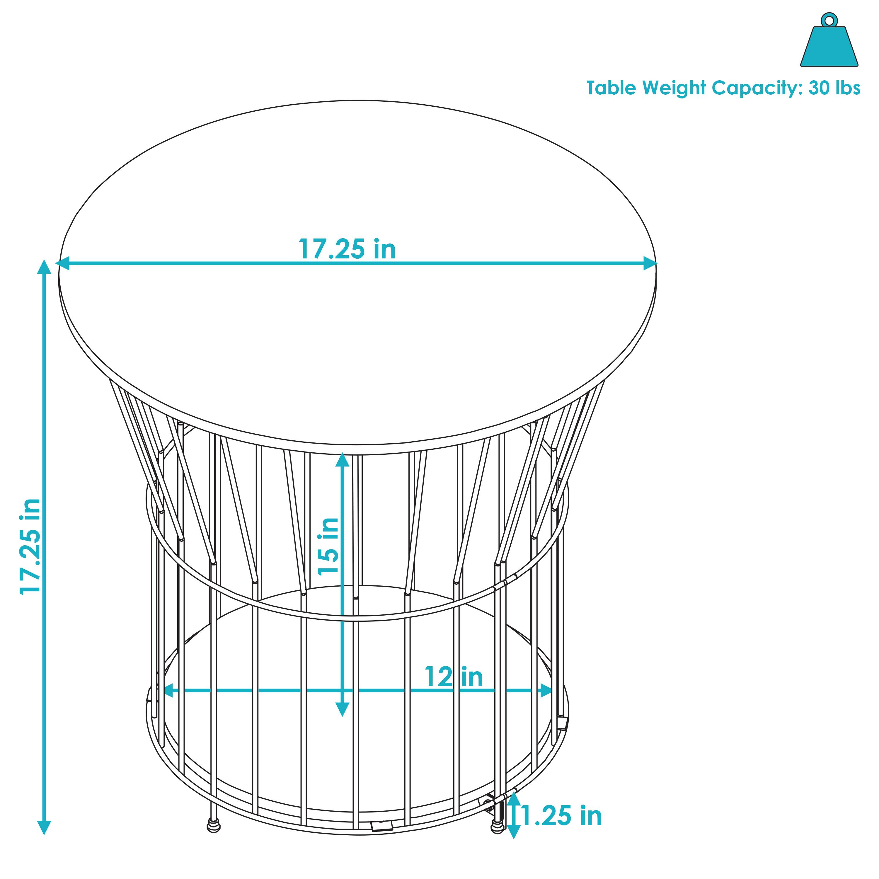 Table Weight Capacity: 30 lbs

- Diameter: 17.25 in
- Height: 17.25 in
- Bottom Diameter: 12 in
- Bottom Height: 1.25 in