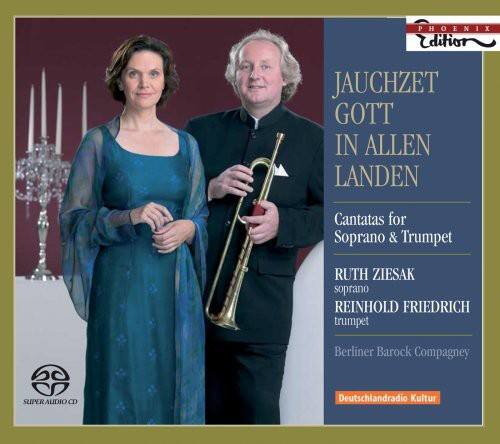 PHOENIX Edition  
JAUCHZET GOTT IN ALLEN LANDEN  
Cantatas for Soprano & Trumpet  
RUTH ZIESAK soprano  
REINHOLD FRIEDRICH trumpet  
60 Berliner Barock Compagnie  
SUPER AUDIO CD  
Deutschlandradio Kultur
