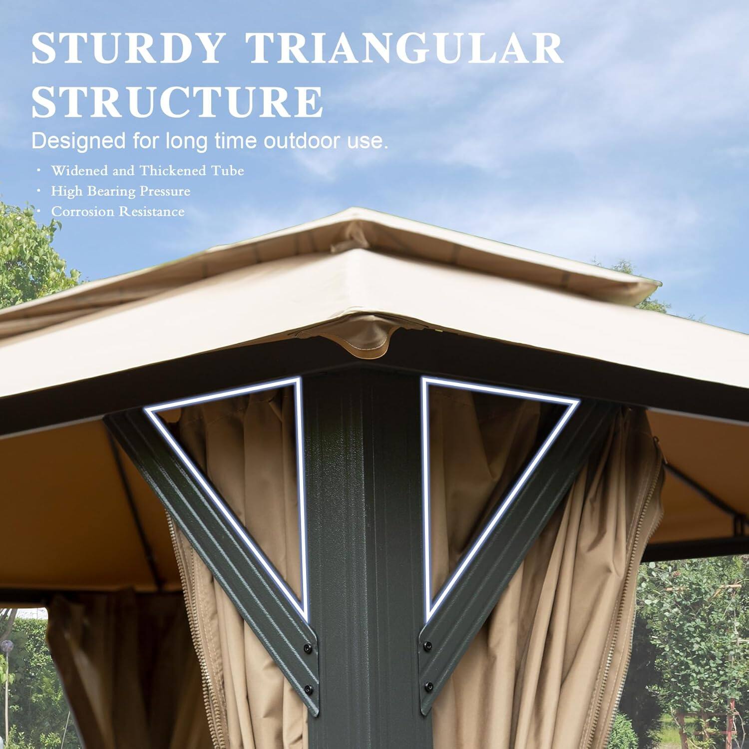 STURDY TRIANGULAR STRUCTURE  
Designed for long time outdoor use.  
- Widened and Thickened Tube  
- High Bearing Pressure  
- Corrosion Resistance