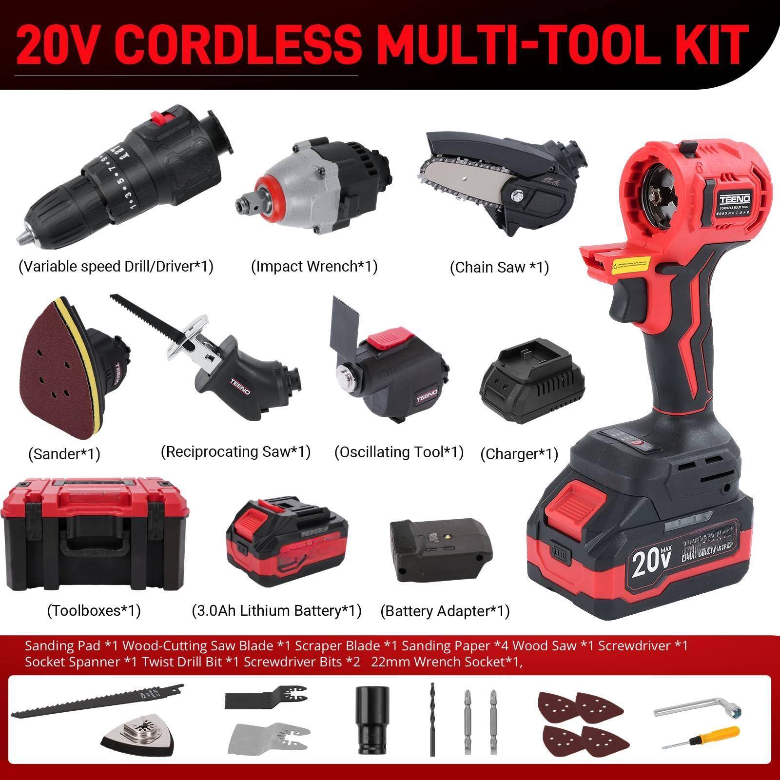 20V CORDLESS MULTI-TOOL KIT

- Variable speed Drill/Driver*1
- Impact Wrench*1
- Chain Saw*1
- Sander*1
- Reciprocating Saw*1
- Oscillating Tool*1
- Toolboxes*1
- 3.0Ah Lithium Battery*1
- Battery Adapter*1
- Charger*1

Accessories:
- Sanding Pad *1
- Wood-Cutting Saw Blade *1
- Scraper Blade *1
- Sanding Paper *4
- Wood Saw *1
- Screwdriver *1
- Socket Spanner *1
- Twist Drill Bit *1
- Screwdriver Bits *2
- 22mm Wrench Socket*1