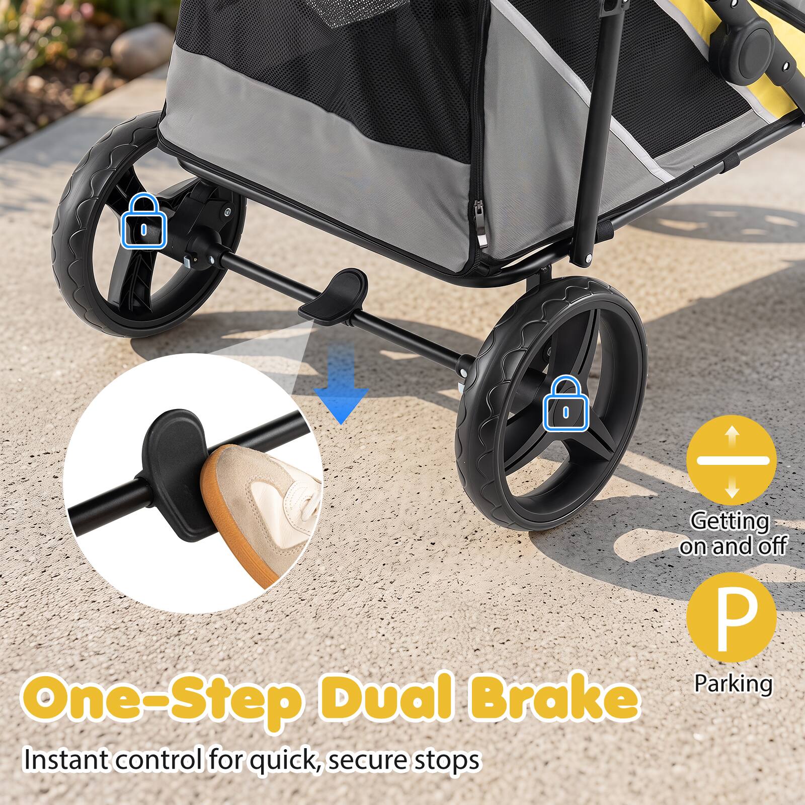 One-Step Dual Brake  
Instant control for quick, secure stops