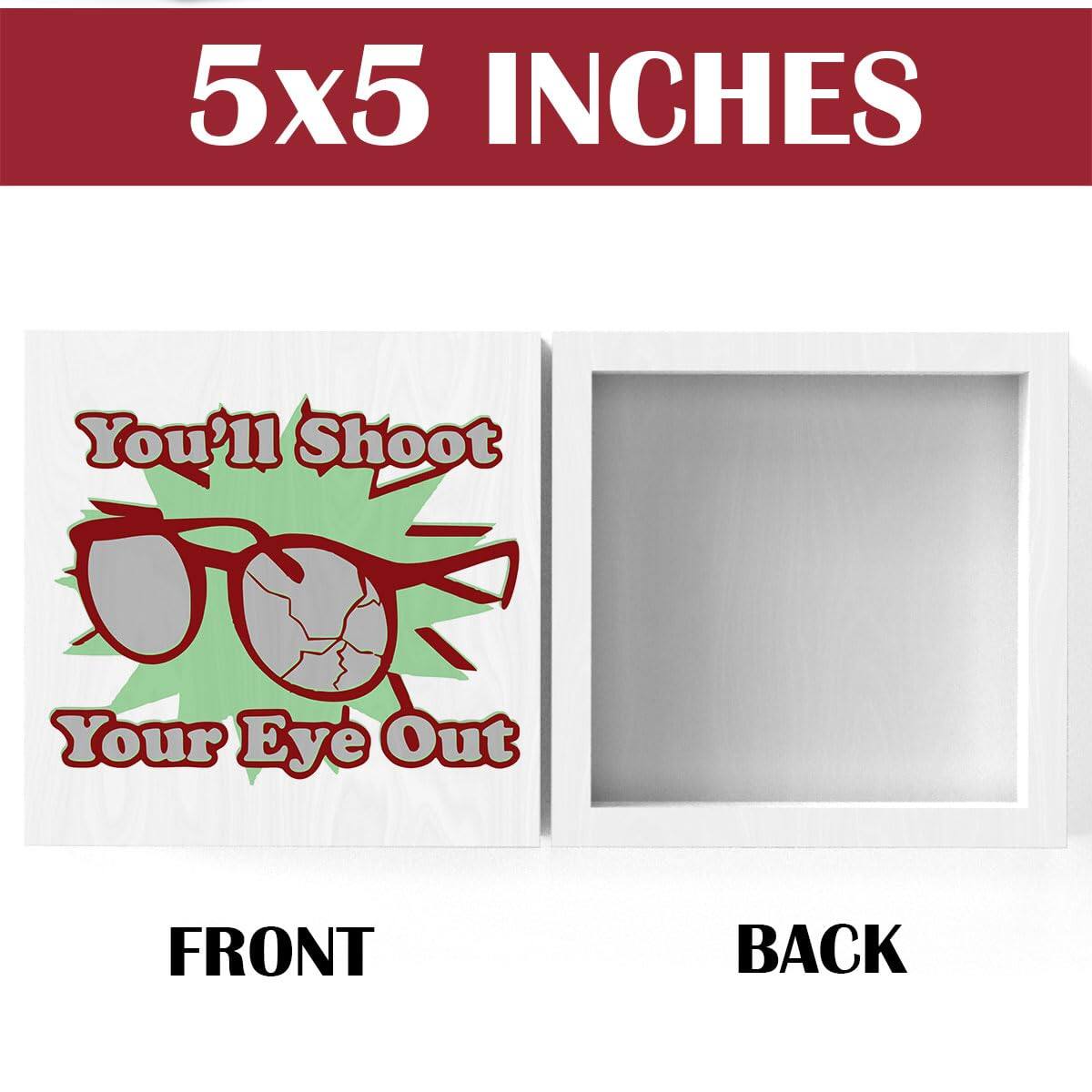 5x5 INCHES

You'll Shoot Your Eye Out

FRONT

BACK