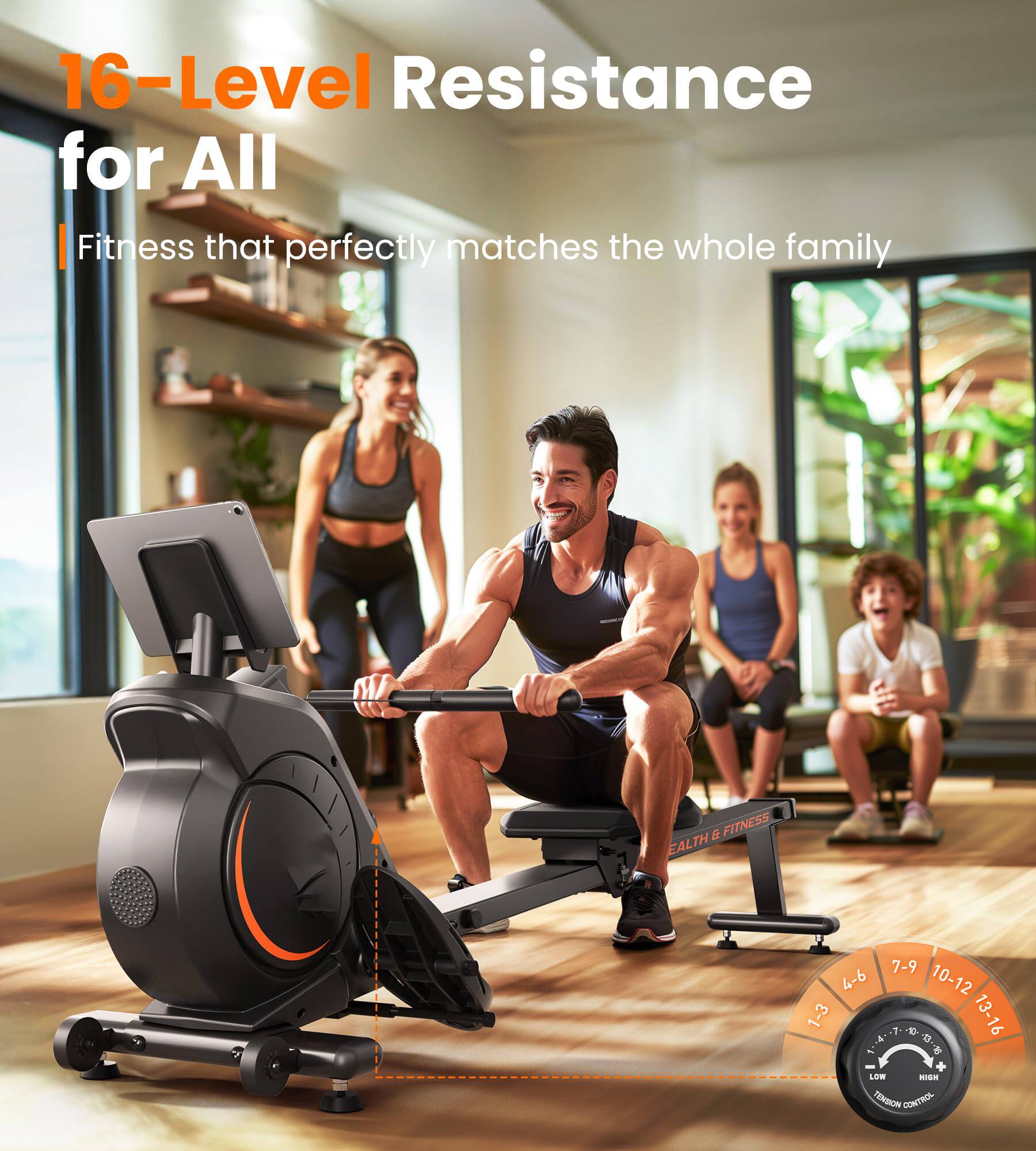 16-Level Resistance for All  
Fitness that perfectly matches the whole family  

1-3  
4-6  
7-9  
10-12  
13-16  

LOW  
HIGH  
TENSION CONTROL