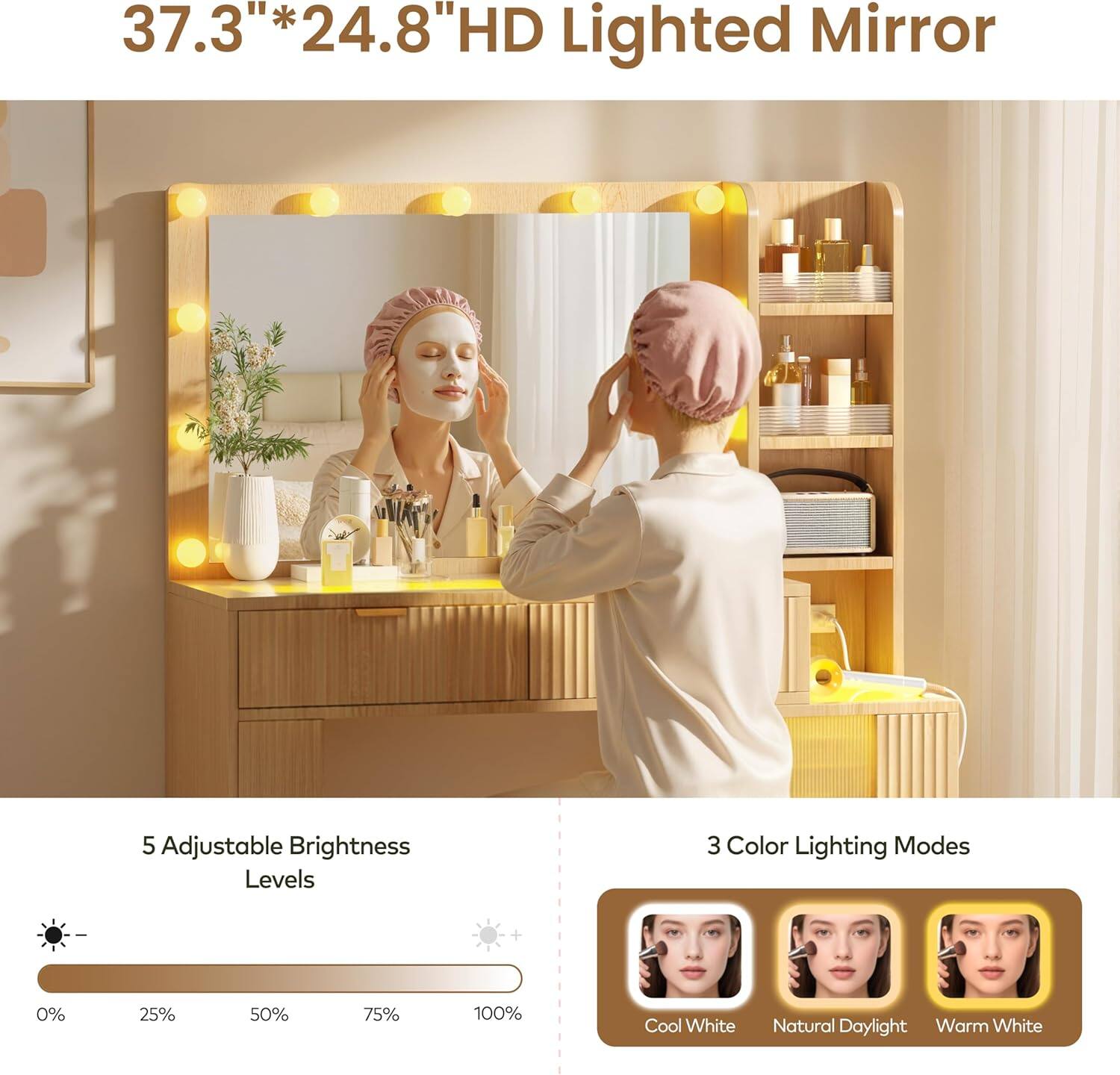 37.3" * 24.8" HD Lighted Mirror

5 Adjustable Brightness Levels
0% 25% 50% 75% 100%

3 Color Lighting Modes
Cool White
Natural Daylight
Warm White