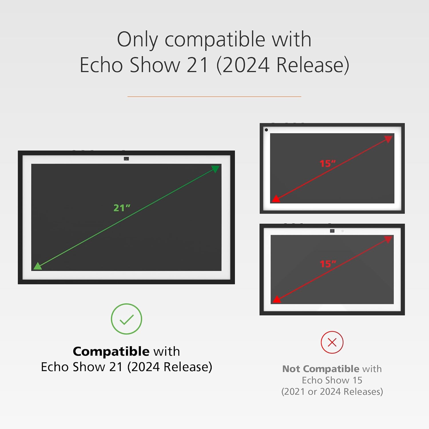 Only compatible with Echo Show 21 (2024 Release)

- Compatible with Echo Show 21 (2024 Release)
- Not Compatible with Echo Show 15 (2021 or 2024 Releases)
