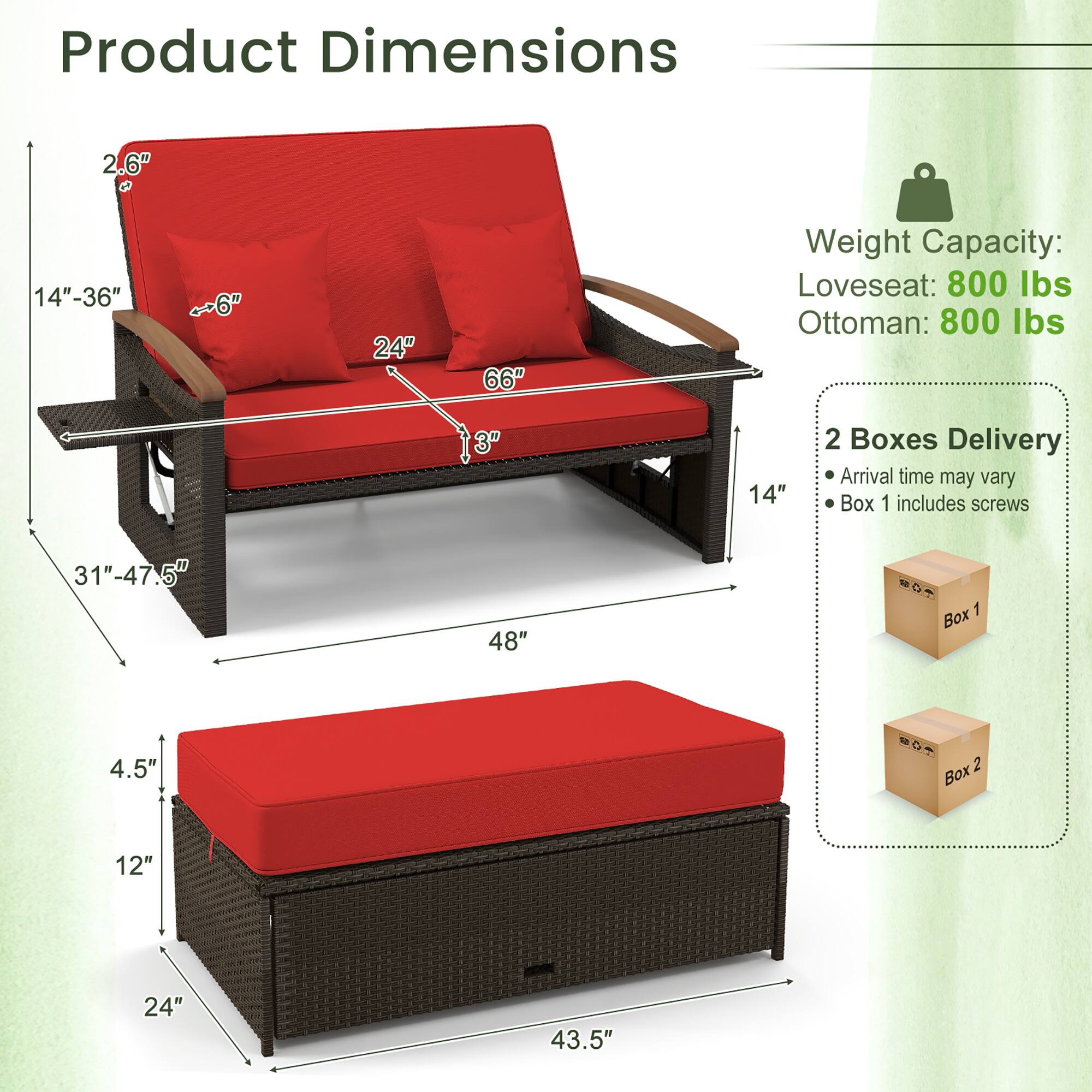 Product Dimensions: 2.6", 14"-36", ~6", 24", 66", 3", 14", 31"-47.5", 48", 4.5", 12", 24", 43.5"

Weight Capacity: Loveseat: 800 lbs, Ottoman: 800 lbs

2 Boxes Delivery, Arrival time may vary, Box 1 includes screws, Box 1, Box 2