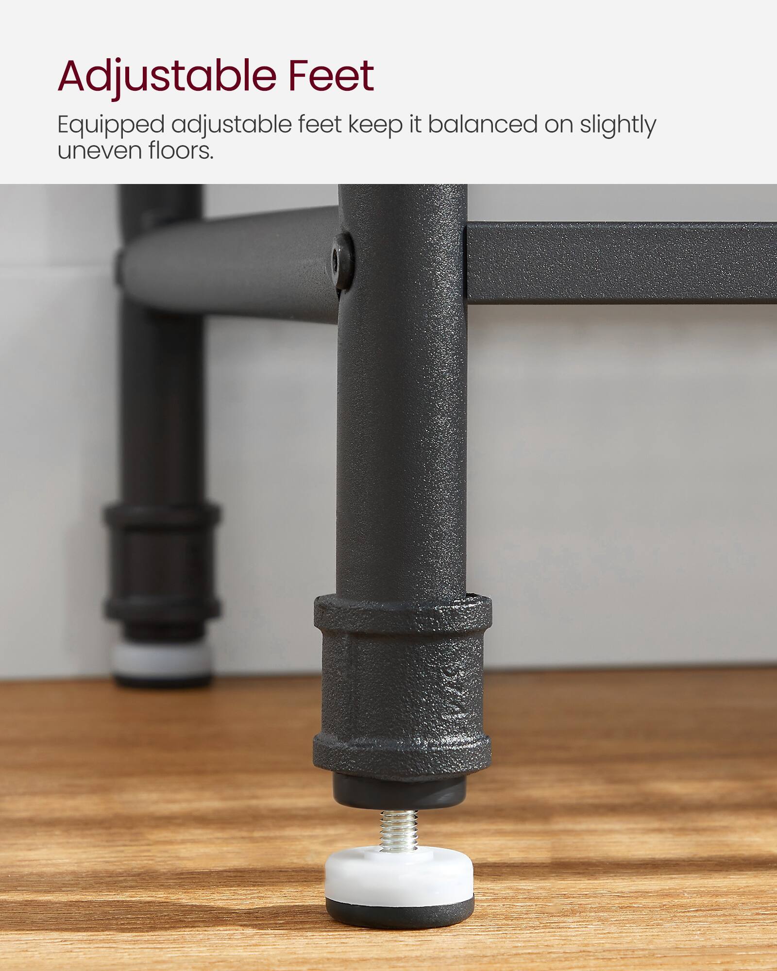 Adjustable Feet

Equipped adjustable feet keep it balanced on slightly uneven floors.