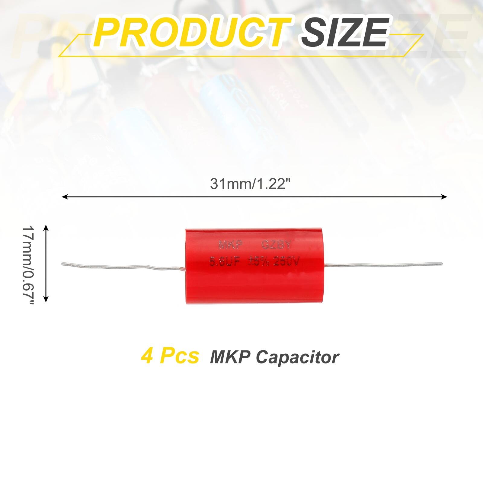 PRODUCT SIZE

31mm/1.22"  
17mm/0.67"

4 Pcs MKP Capacitor

5.8UF 1.5% 250V