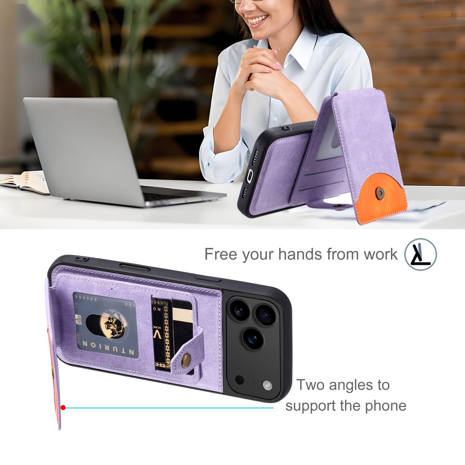 Free your hands from work

Two angles to support the phone