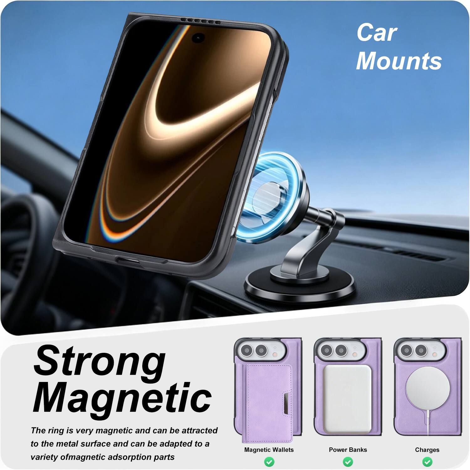 Car Mounts

Strong Magnetic
The ring is very magnetic and can be attracted to the metal surface and can be adapted to a variety of magnetic adsorption parts

Power Banks
Charges

Magnetic Wallets