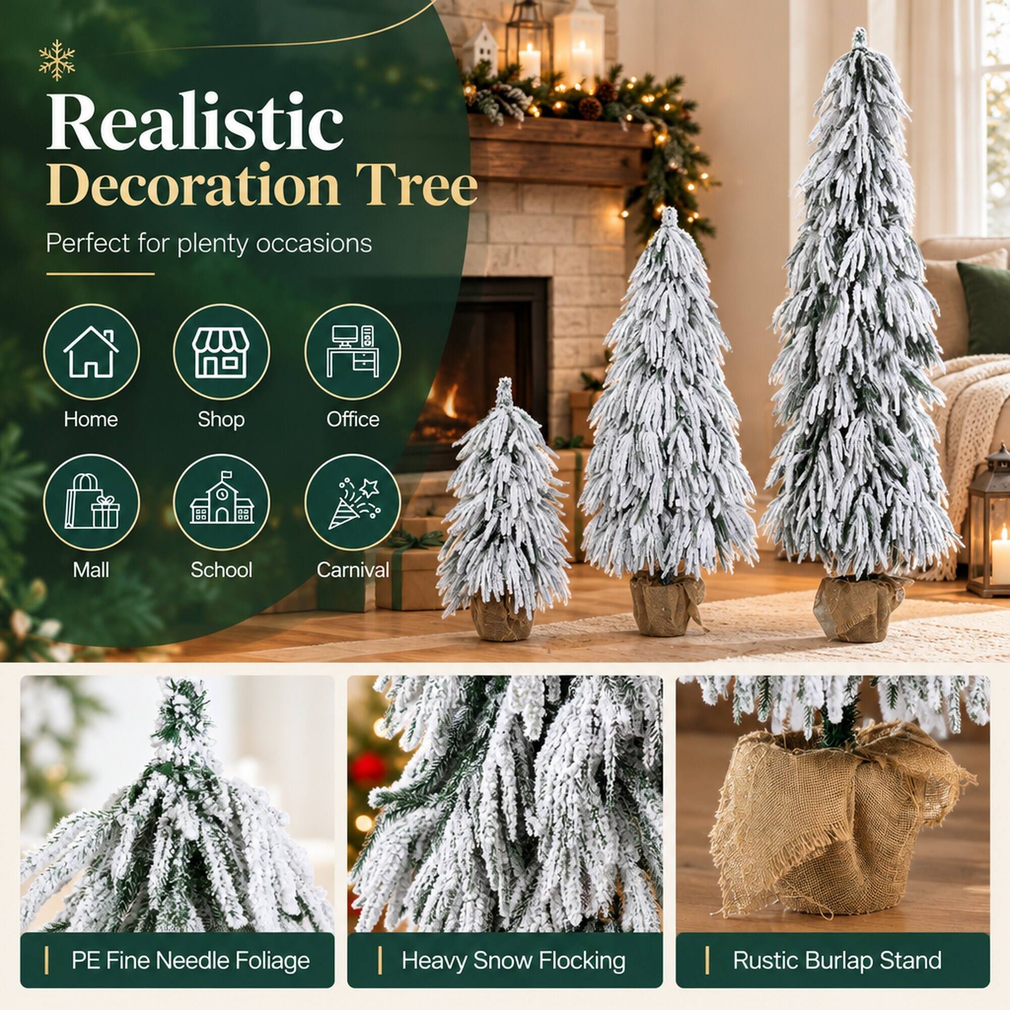 Realistic Decoration Tree  
Perfect for plenty occasions

Home  
Shop  
Office  
Mall  
School  
Carnival

PE Fine Needle Foliage  
Heavy Snow Flocking  
Rustic Burlap Stand