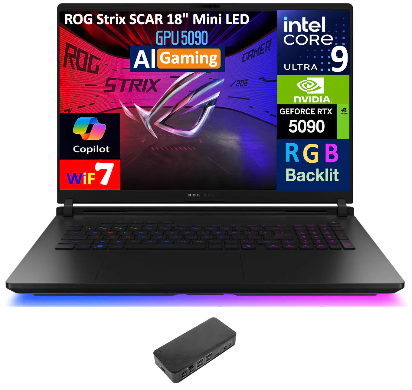 ROG Strix SCAR 18" Mini LED  
GPU 5090  
AI Gaming  
intel CORE 9  
NVIDIA GEFORCE RTX 5090  
RGB Backlit  
Copilot  
Wi-Fi 7  
ULTRA  
GAMER  
ROG STRIX