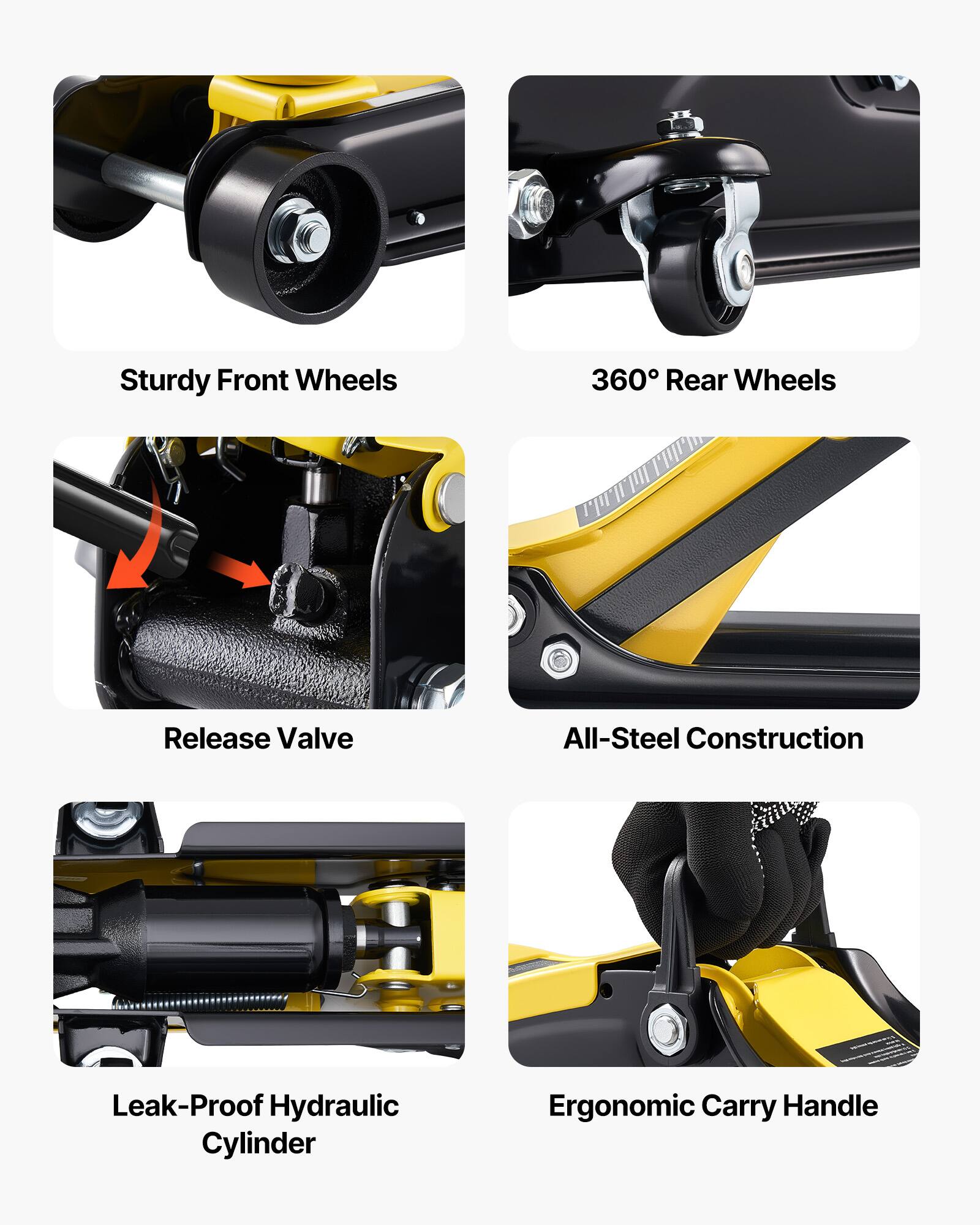 Sturdy Front Wheels  
360° Rear Wheels  
Release Valve  
All-Steel Construction  
Leak-Proof Hydraulic Cylinder  
Ergonomic Carry Handle