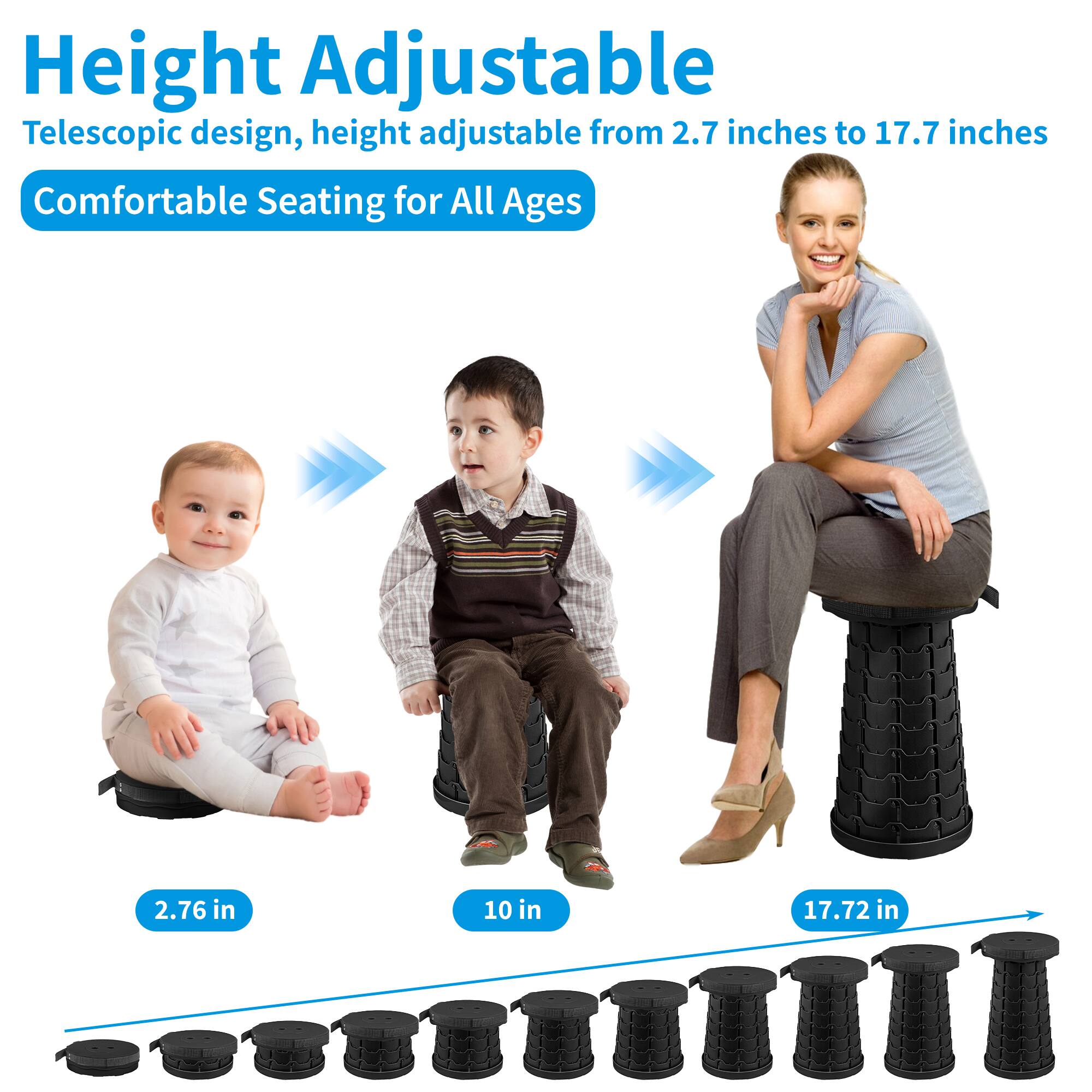 Height Adjustable  
Telescopic design, height adjustable from 2.7 inches to 17.7 inches  

Comfortable Seating for All Ages  

2.76 in  
10 in  
17.72 in
