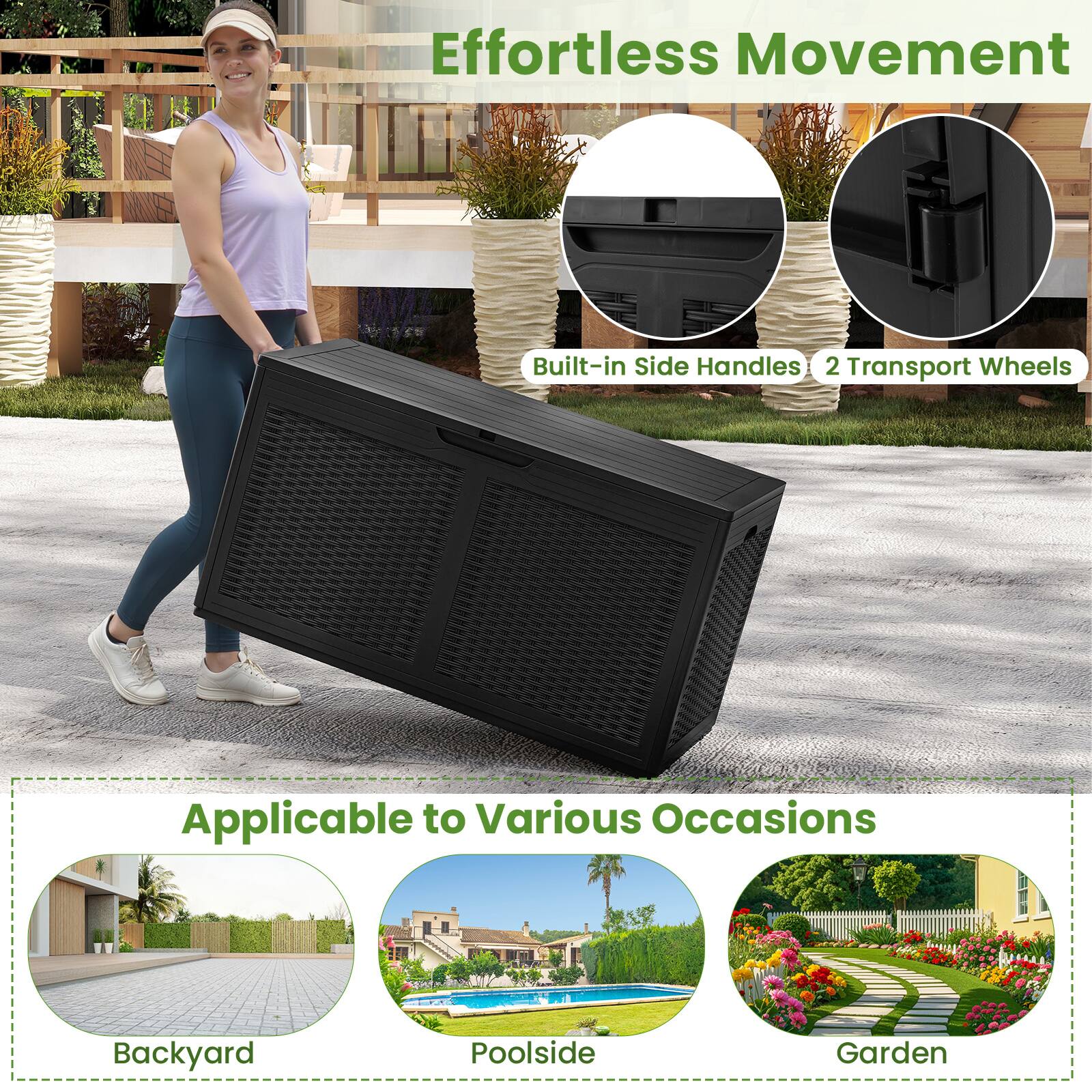Effortless Movement  
Built-in Side Handles  
2 Transport Wheels  

Applicable to Various Occasions  
Backyard  
Poolside  
Garden