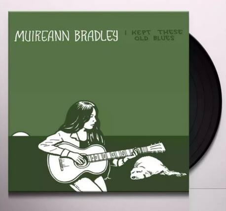 MUIREANN BRADLEY
I KEPT THESE OLD BLUES