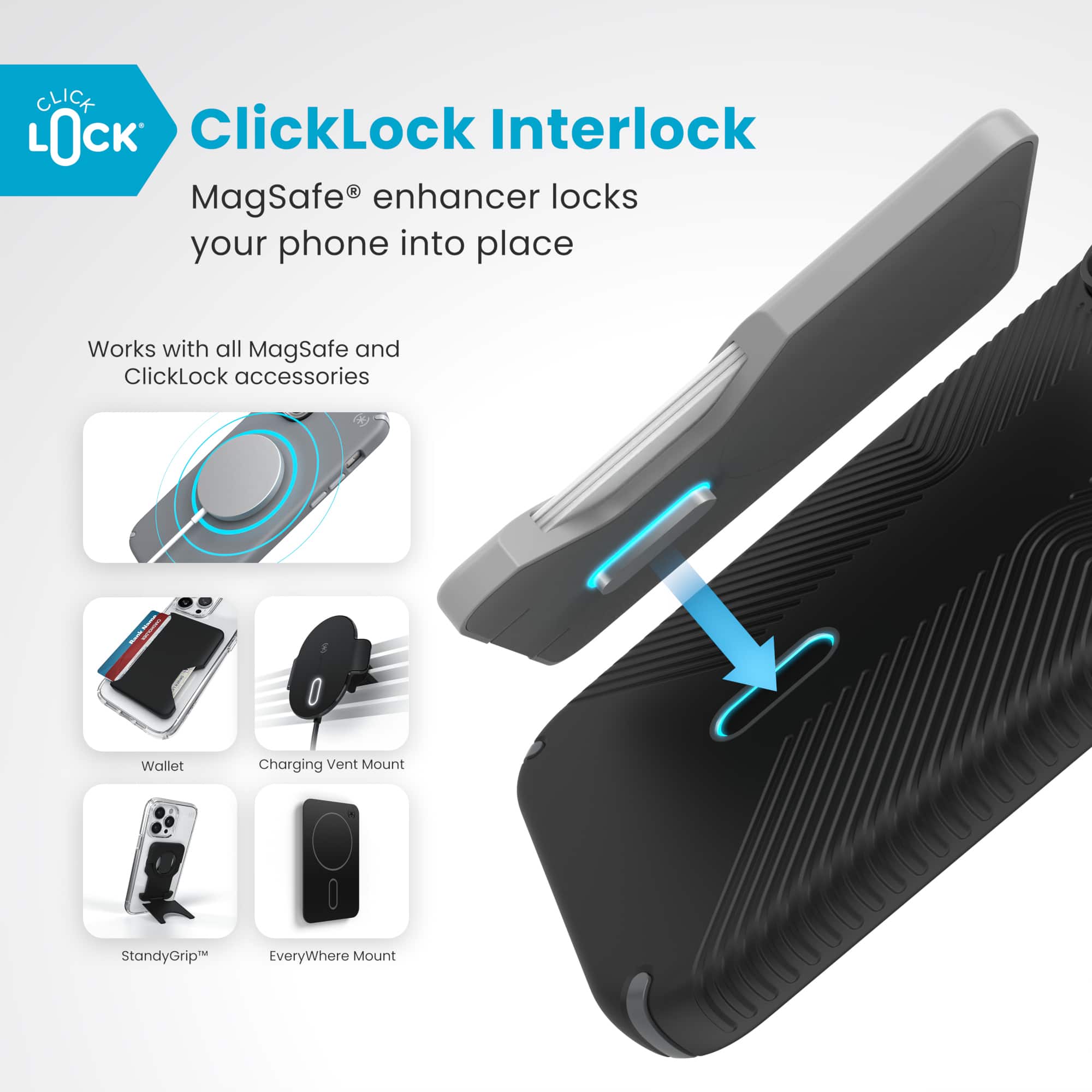 ClickLock Interlock MagSafe enhancer locks your phone into place. It works with all MagSafe and ClickLock accessories, including wallets, charging, vent mounts, and stands. The EveryWhere Mount is also compatible with this product.