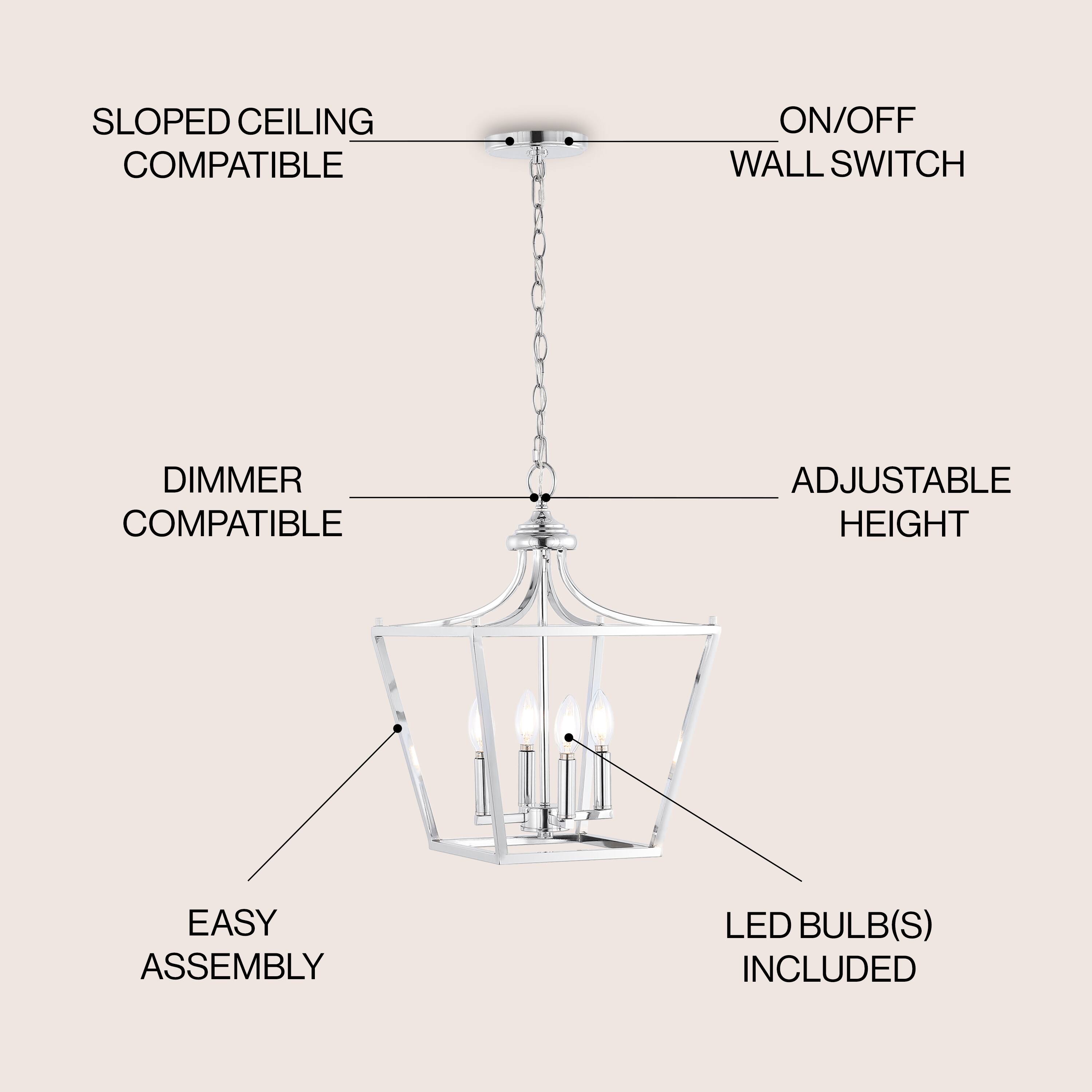 SLOPED CEILING COMPATIBLE  
ON/OFF WALL SWITCH  
DIMMER COMPATIBLE  
ADJUSTABLE HEIGHT  
EASY ASSEMBLY  
LED BULB(S) INCLUDED