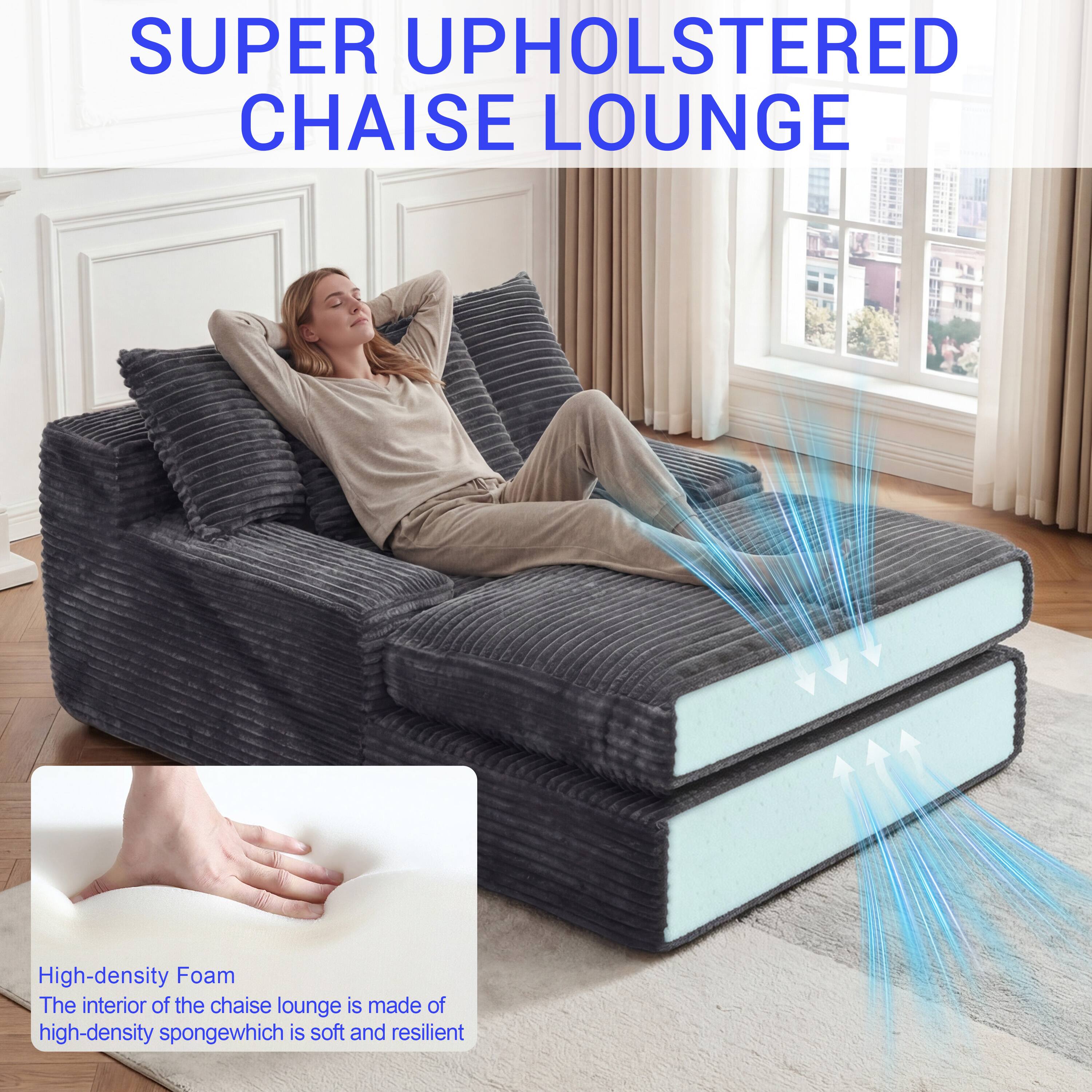 SUPER UPHOLSTERED CHAISE LOUNGE

High-density Foam
The interior of the chaise lounge is made of high-density sponge which is soft and resilient
