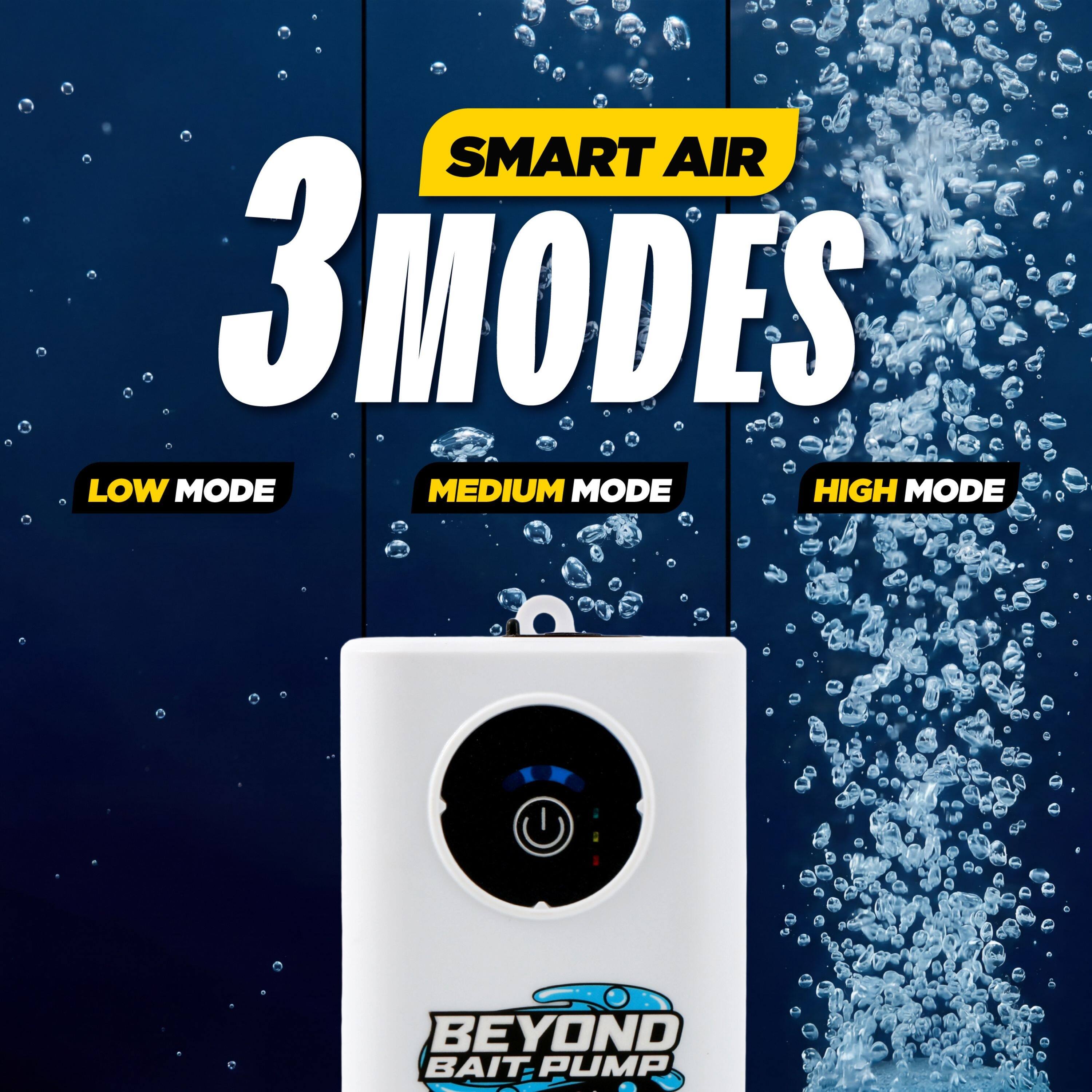 SMART AIR  
3 MODES  
LOW MODE  
MEDIUM MODE  
HIGH MODE  
BEYOND BAIT PUMP