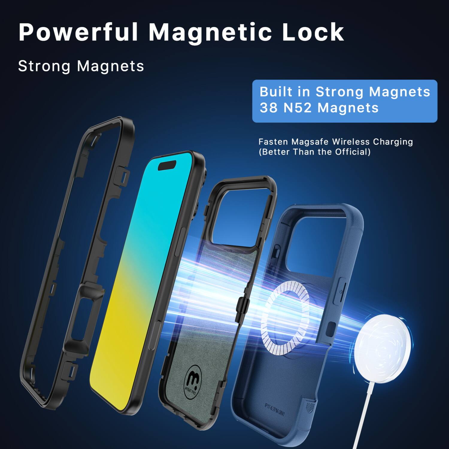 Powerful Magnetic Lock  
Strong Magnets  

Built in Strong Magnets  
38 N52 Magnets  

Fasten Magsafe Wireless Charging  
(Better Than the Official)