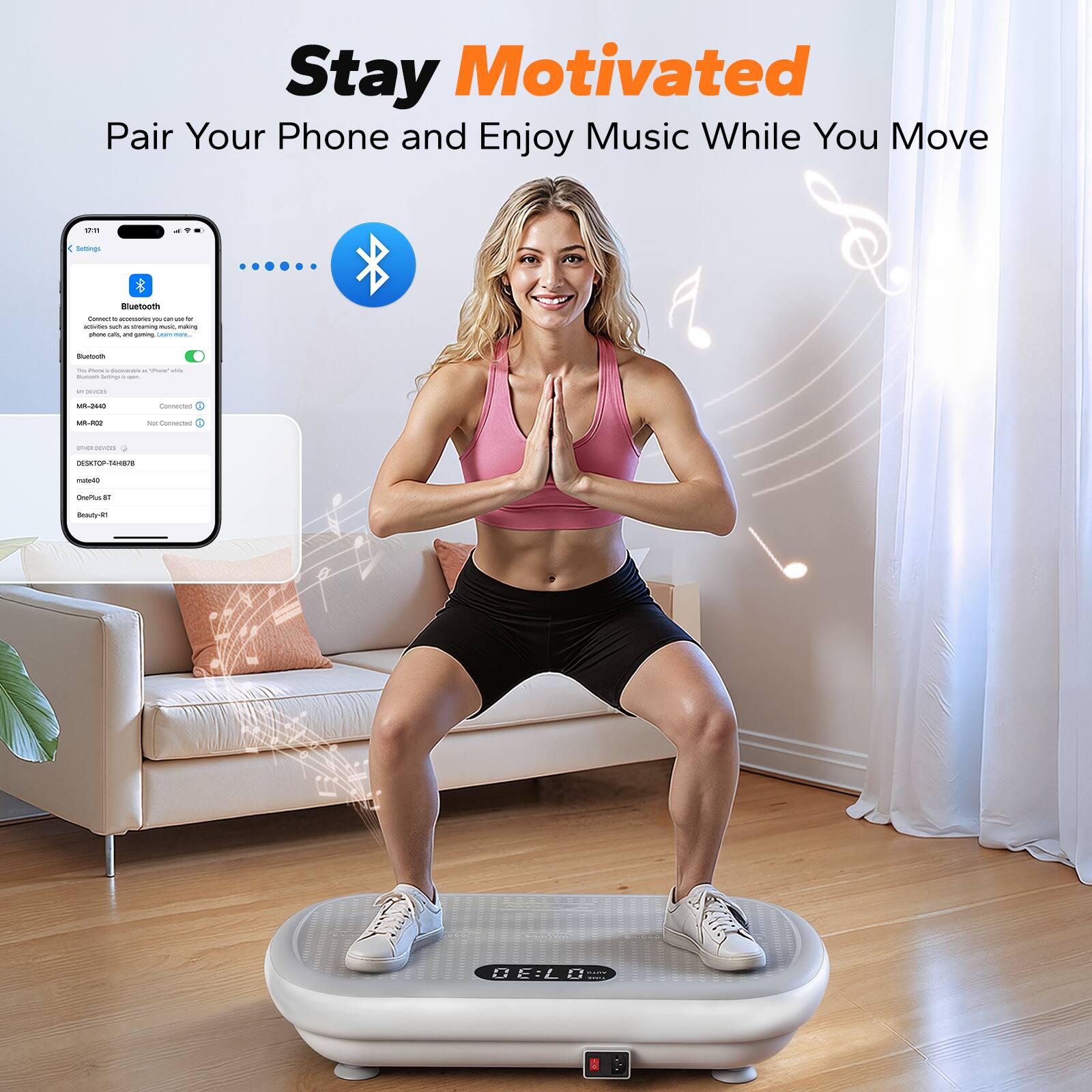 Stay Motivated  
Pair Your Phone and Enjoy Music While You Move