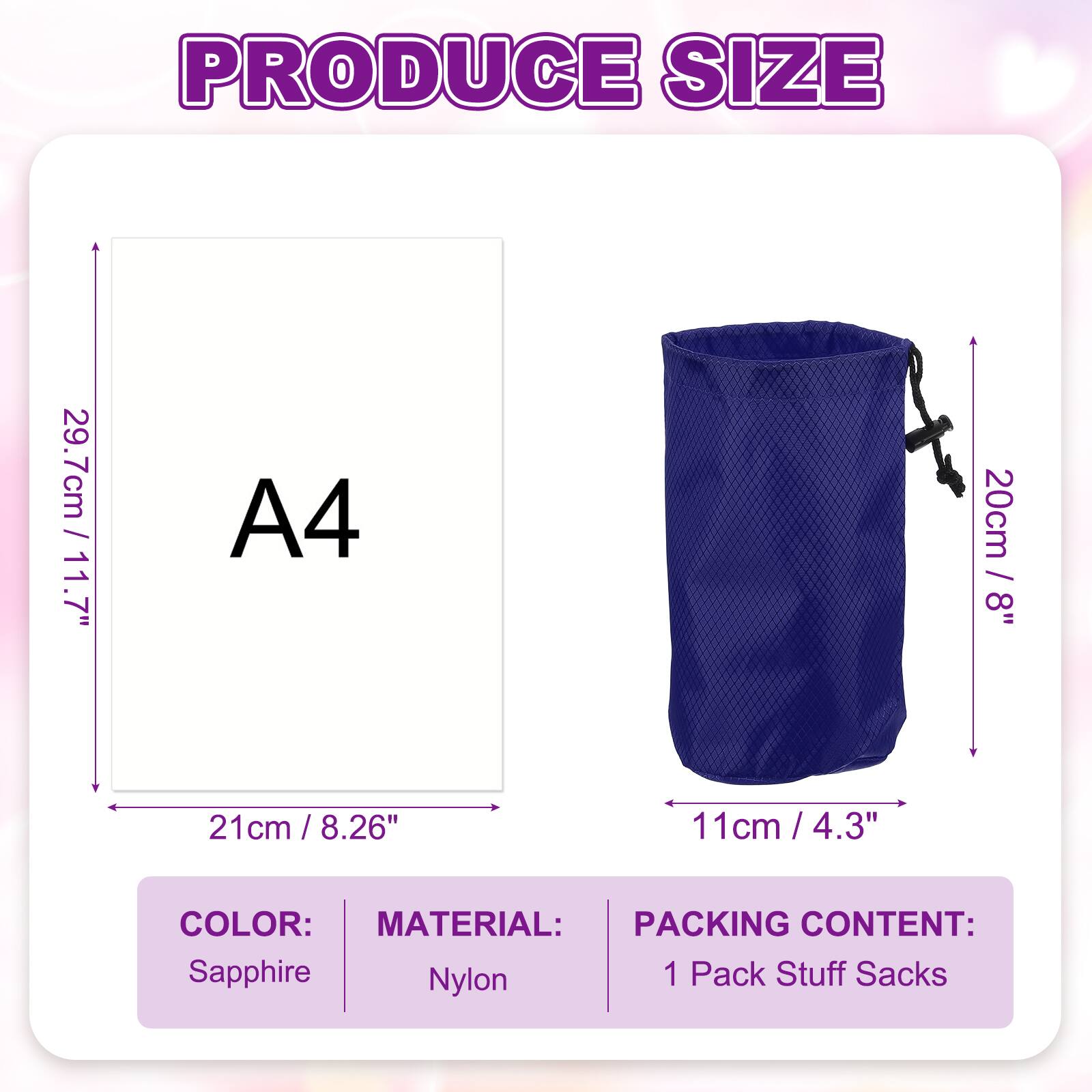PRODUCE SIZE

A4  
29.7cm / 11.7"  
21cm / 8.26"  
20cm / 8"  
11cm / 4.3"

COLOR: Sapphire  
MATERIAL: Nylon  
PACKING CONTENT: 1 Pack Stuff Sacks