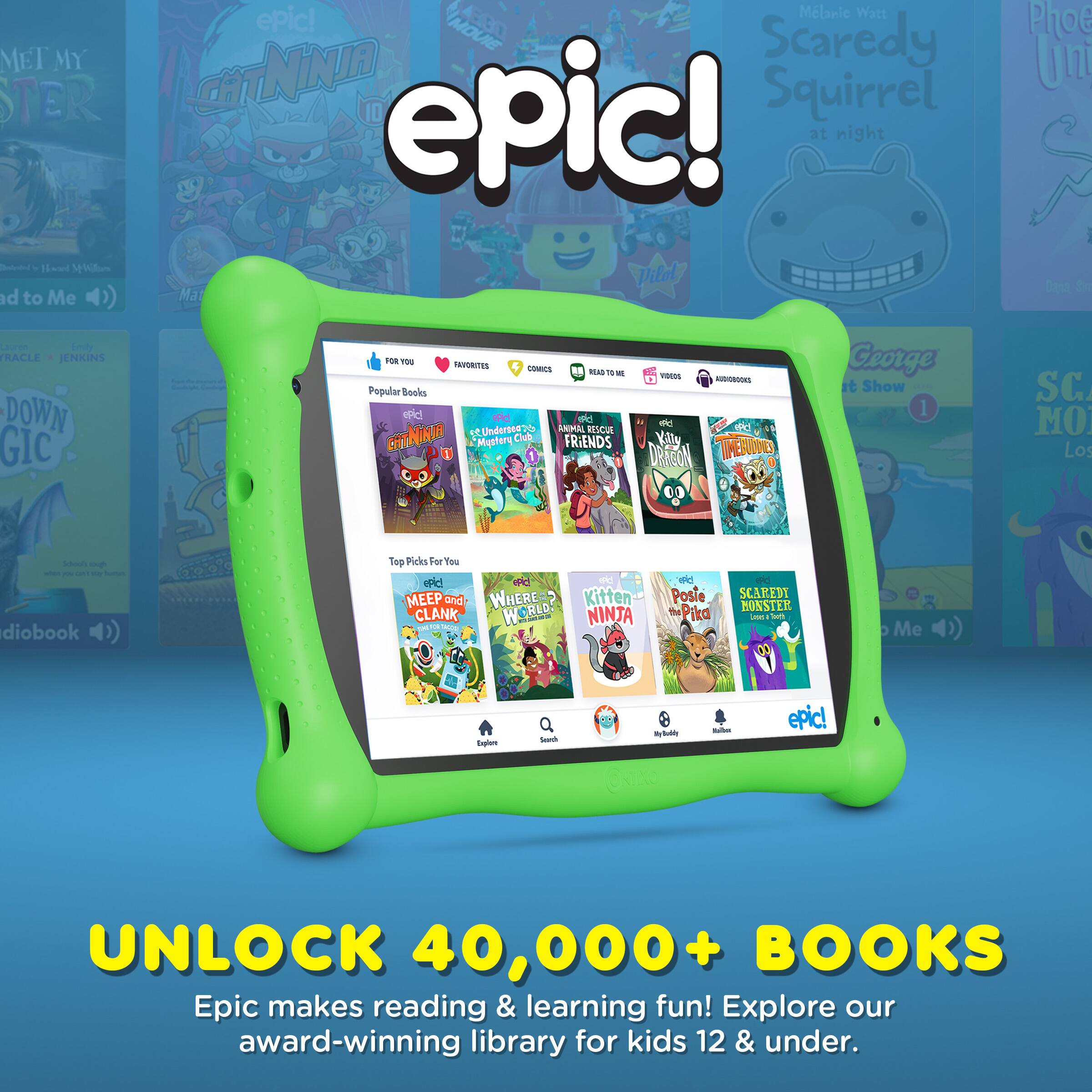Sure, here is the corrected and grouped text from the image:

---

**epic!**

**UNLOCK 40,000+ BOOKS**

Epic makes reading & learning fun! Explore our award-winning library for kids 12 & under.

---

**Popular Books**

- **Cat Ninja**
- **Scaredy Squirrel at night**
- **The Mystery Club**
- **Friends**
- **Airplanes**
- **Kitten Ninja**
- **Posie the Pika**
- **Scaredy Monster**

---

**Top Picks For You**

- **Meep and Clank**
- **Where's Wally?**

---

**FOR YOU**  
**FAVORITES**  
**COMMUNITY**  
**READ TO ME**  
**VIDEOS**  
**AUDIOBOOKS**

---

**Explore**  
**Search**  
**My Library**  
**Settings**

---

**epic!**
