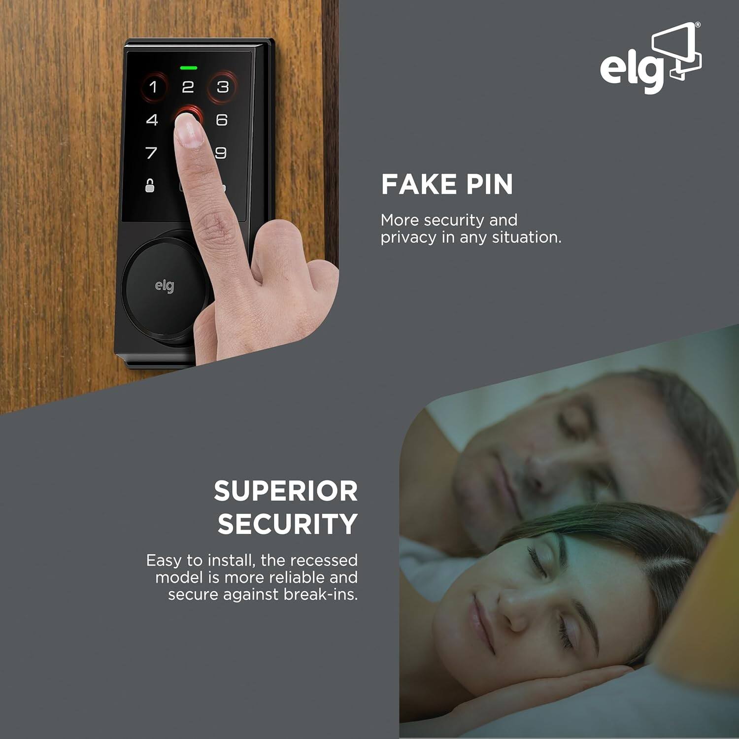 FAKE PIN  
More security and privacy in any situation.

SUPERIOR SECURITY  
Easy to install, the recessed model is more reliable and secure against break-ins.