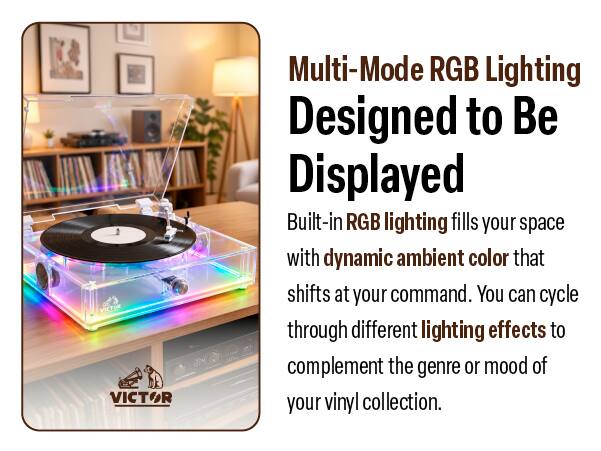 VICTOR VICTOR

Multi-Mode RGB Lighting Designed to Be Displayed

Built-in RGB lighting fills your space with dynamic ambient color that shifts at your command. You can cycle through different lighting effects to complement the genre or mood of your vinyl collection.