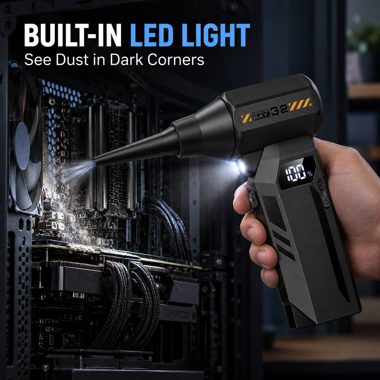 BUILT-IN LED LIGHT  
See Dust in Dark Corners  

Z MAINTEMANCE BAY. 32////  
100%  
GEFORCE