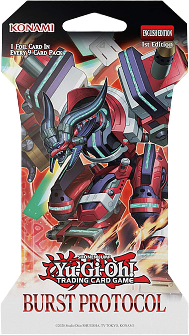 KONAMI
1 FOIL CARD IN EVERY 9-CARD PACK
ENGLISH EDITION
1st Edition
SHONEN JUMP
Yu-Gi-Oh! TRADING CARD GAME
BURST PROTOCOL
©2020 Studio Dice SHUEISHA, TV TOKYO, KONAMI