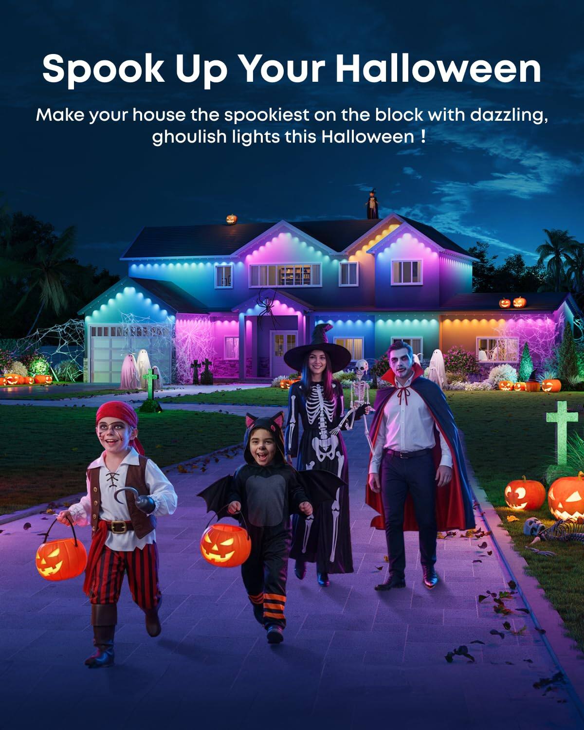 Spoook Up Your Halloween

Make your house the spookiest on the block with dazzling, ghoulish lights this Halloween!