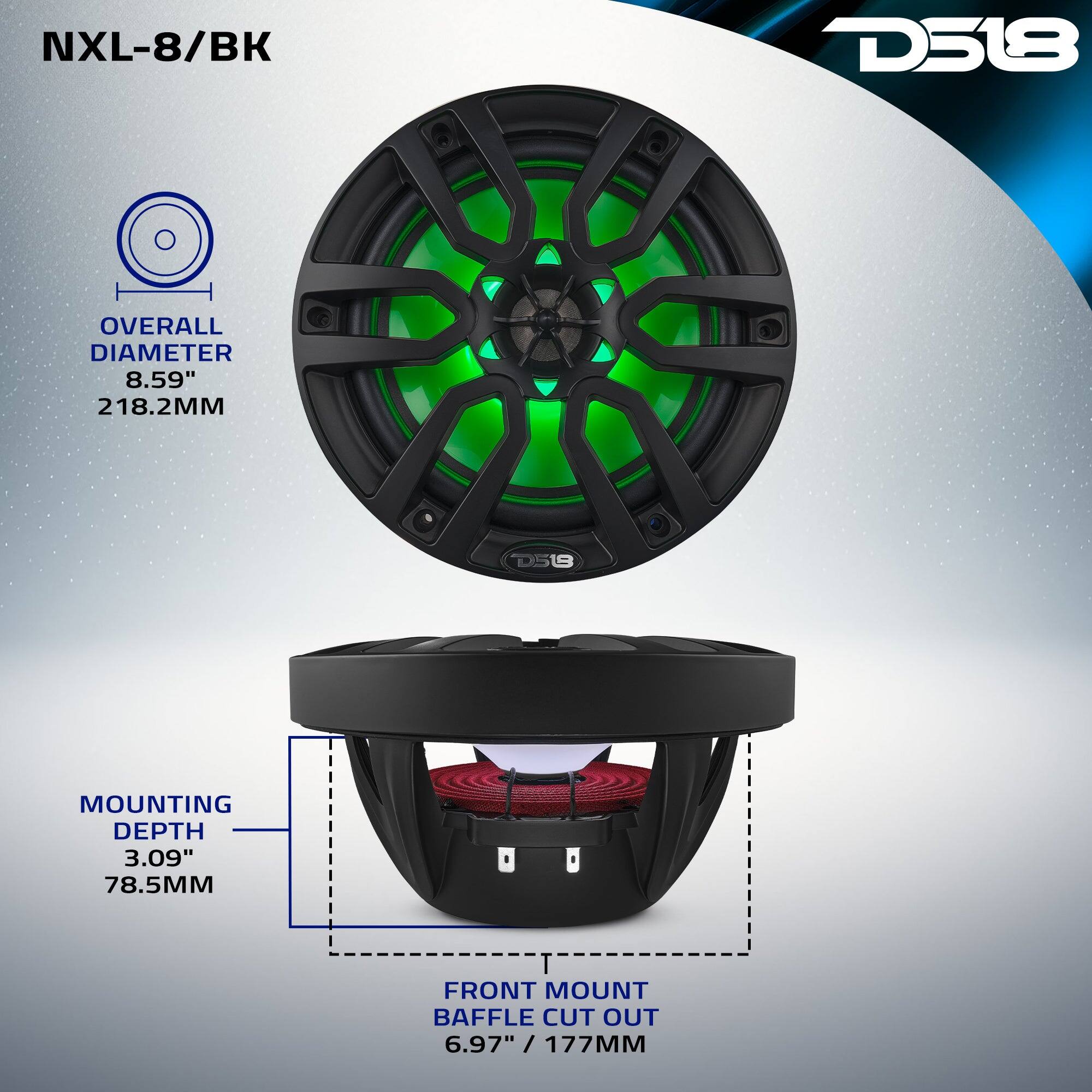 NXL-8/BK  
D518  
OVERALL DIAMETER 8.59" 218.2MM  
MOUNTING DEPTH 3.09" 78.5MM  
FRONT MOUNT BAFFLE CUT OUT 6.97" 177MM