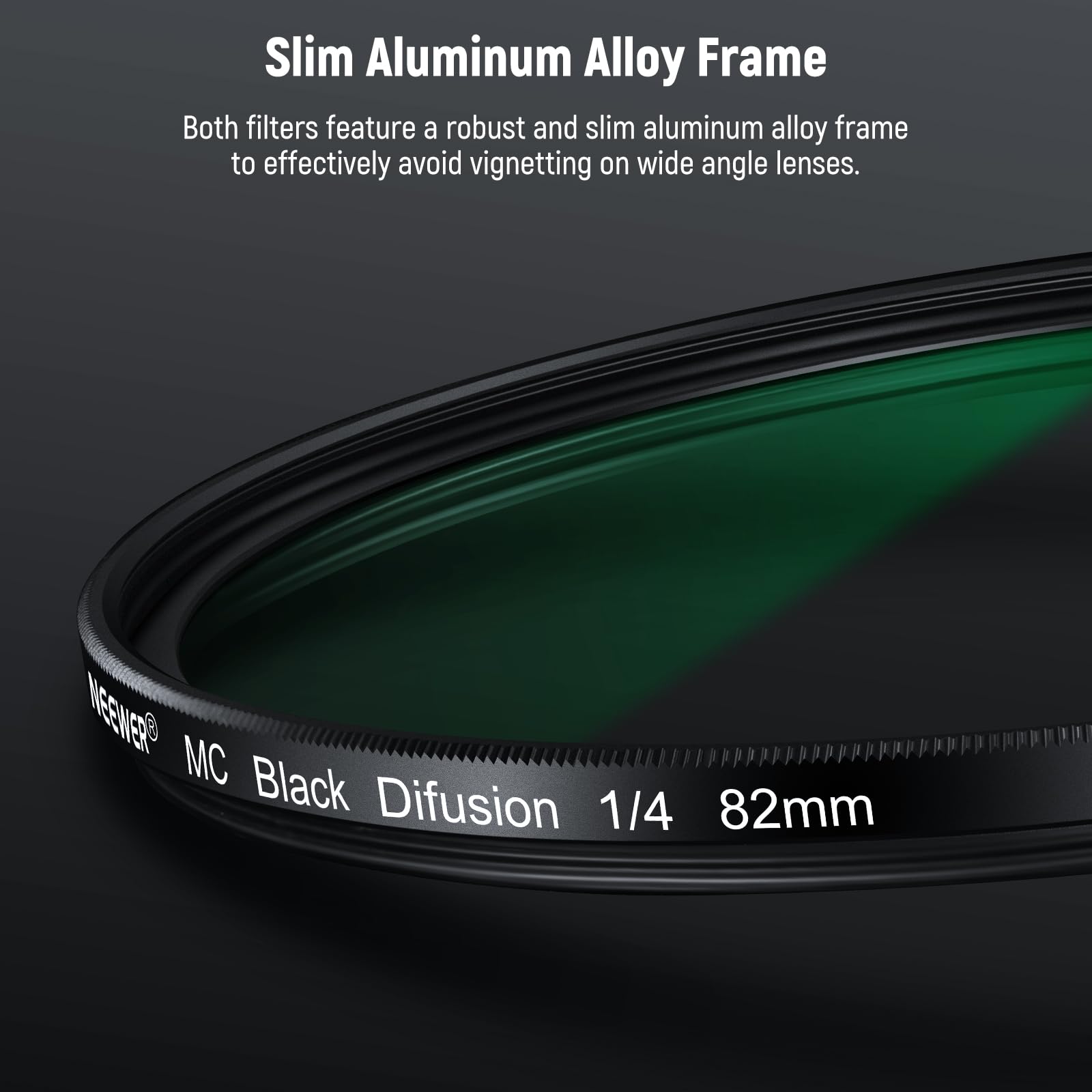 Slim Aluminum Alloy Frame

Both filters feature a robust and slim aluminum alloy frame to effectively avoid vignetting on wide angle lenses.

MESWEER MC Black Diffusion 1/4 82mm