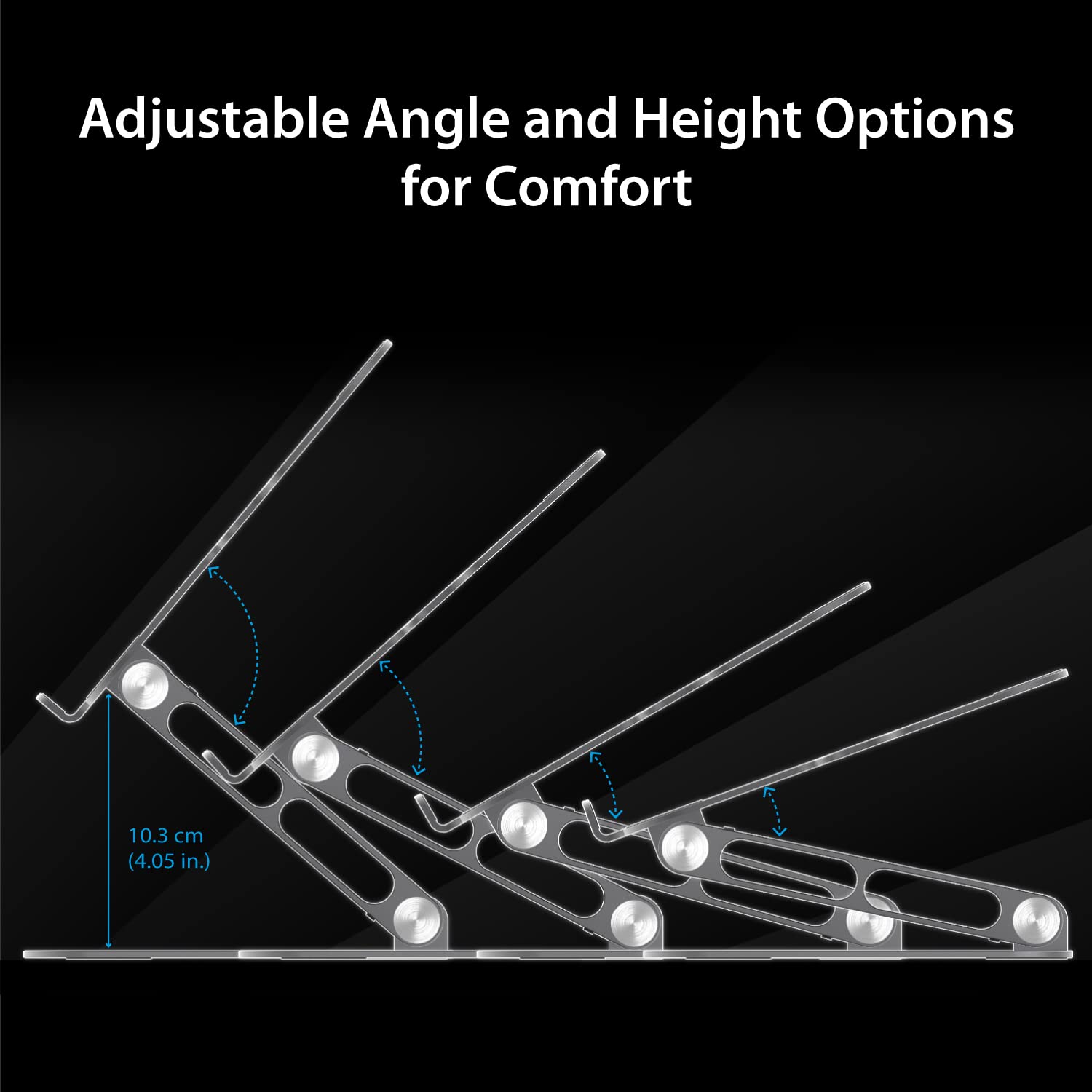 Adjustable Angle and Height Options for Comfort

10.3 cm (4.05 in.)