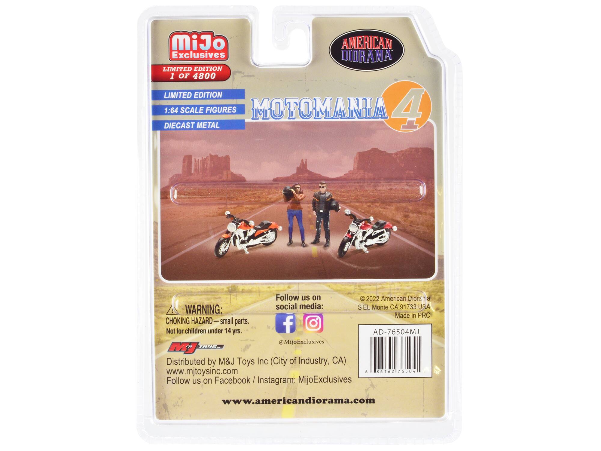 MiJo AMERICAN Exclusives DIORAMA LIMITED EDITION 1 OF 4800 LIMITED EDITION 1:64 SCALE FIGURES MOTOMANIA 4 DIECAST METAL

Follow us on social media: S EL Monte CA 91733 USA Made in PRC CHOKING HAZARD-small parts. Not for children under 14 yrs. AD-76504MJ @MijoExclusives MJ 1048 Distributed by M&J Toys Inc (City of Industry, CA) www.mjtoysinc.com 6 86162 76504 Follow us on Facebook/ Instagram MijoExclusives

www.americandiorama.com