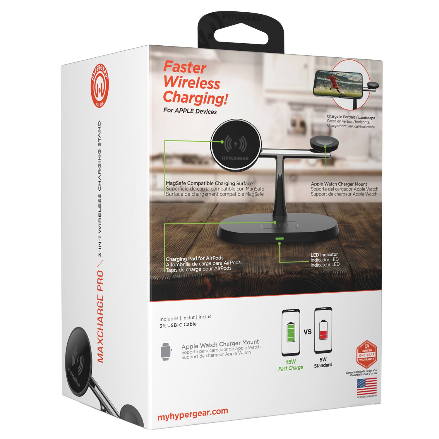 HYPERGEAR NATR Lt STAND CHARGING WIRELESS LN1-E PRO MAXCHARGE

Faster Wireless Charging! For APPLE Devices

HYPERGEAR MagSafe Compatible Charging Surface
Superficie de carga compatible con MagSafe
Surface de chargement compatible MagSafe

Charging Pad for AirPods
Alfombrilla de carga para AirPods
Tapis de charge pour AirPods

Includes Inclut Inclus
USB-C Cable Charger Mount Apple Watch
Soporte para Apple Watch
Support de chargeur Apple Watch

Charge in Portrait Landscape
Cargue vertical/horizontal
Chargement vertical/horizontal

Apple Watch Charger Mount
Soporte del cargador Apple Watch
Support de chargeur Apple Watch

LED Indicator
Indicador LED
Indicateur LED

15W Fast Charge
5W Standard

myhypergear.com