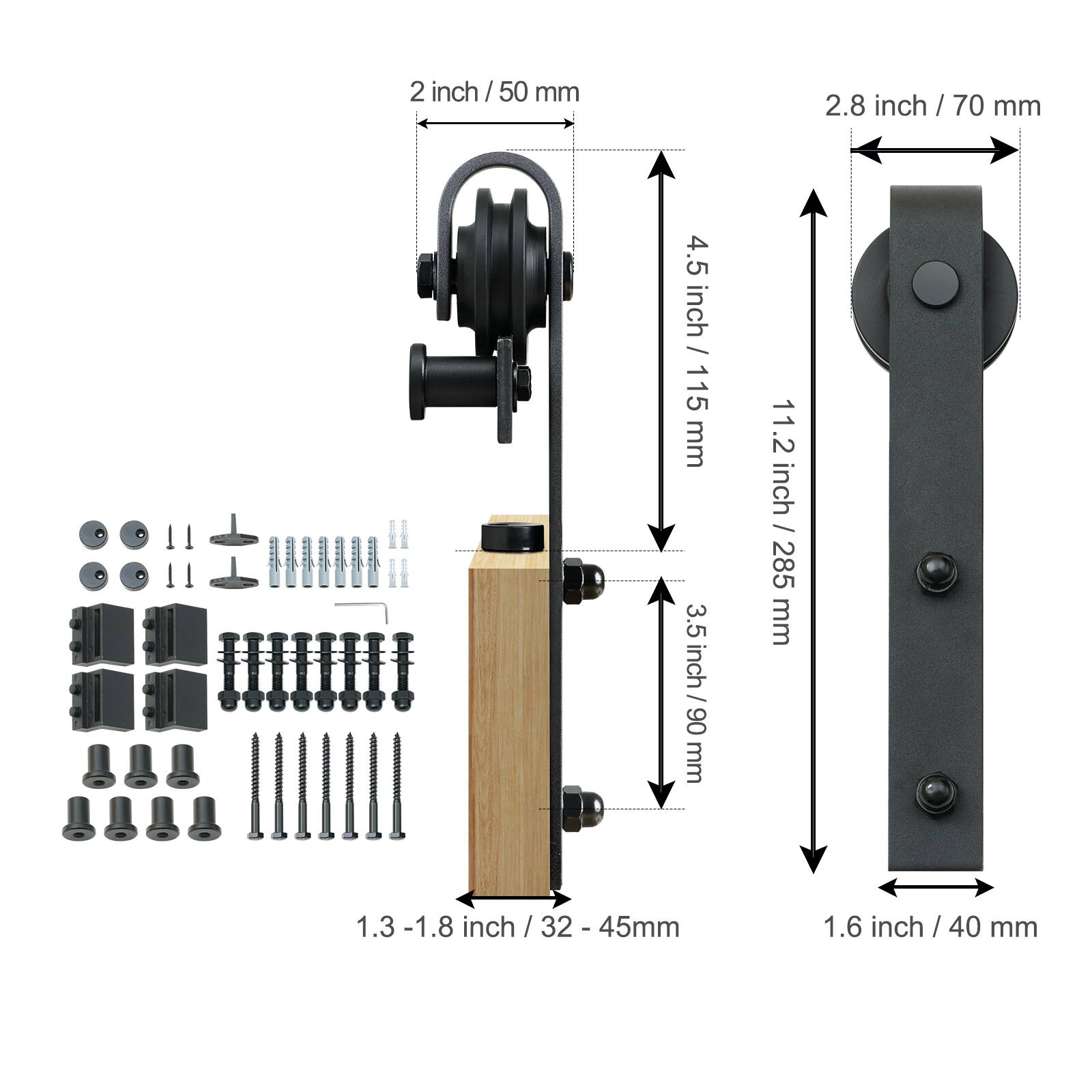 2 inch / 50 mm  
2.8 inch / 70 mm  
4.5 inch / 115 mm  
3.5 inch / 90 mm  
11.2 inch / 285 mm  
1.3-1.8 inch / 32 - 45 mm  
1.6 inch / 40 mm