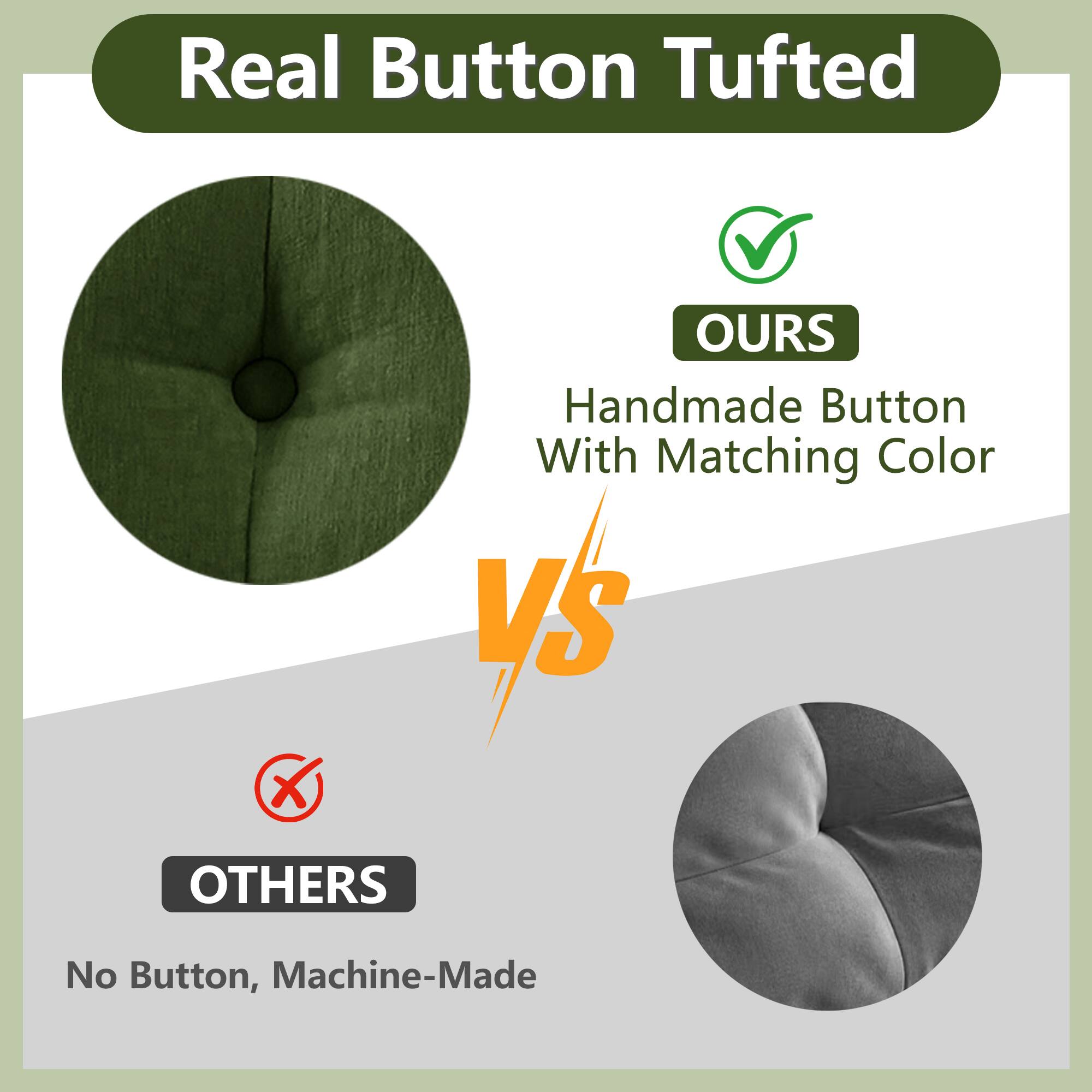 Real Button Tufted

OURS  
Handmade Button With Matching Color

VS

OTHERS  
No Button, Machine-Made