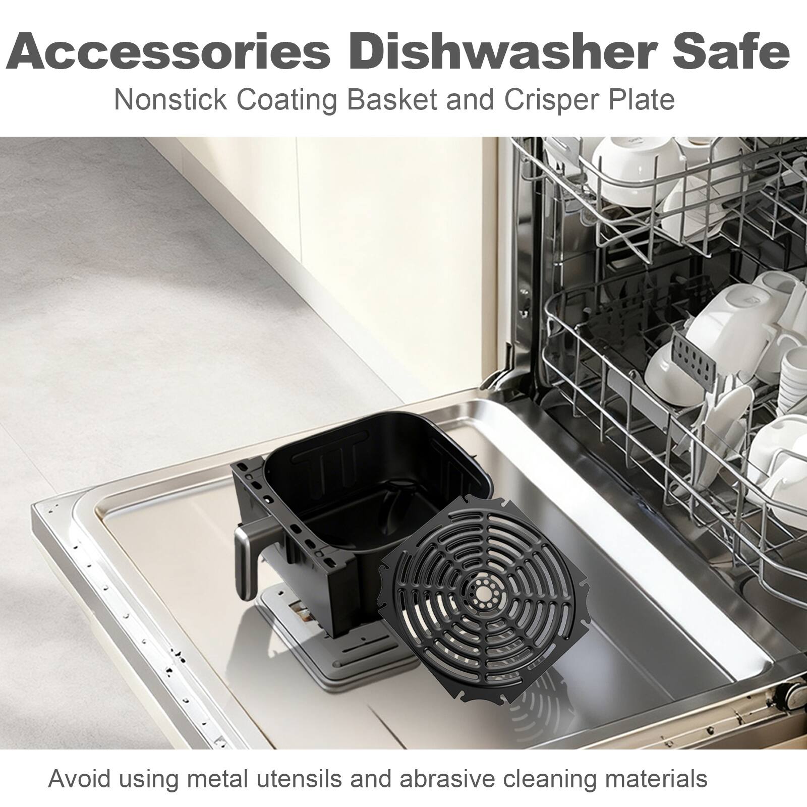 Accessories Dishwasher Safe  
Nonstick Coating Basket and Crisper Plate  

Avoid using metal utensils and abrasive cleaning materials