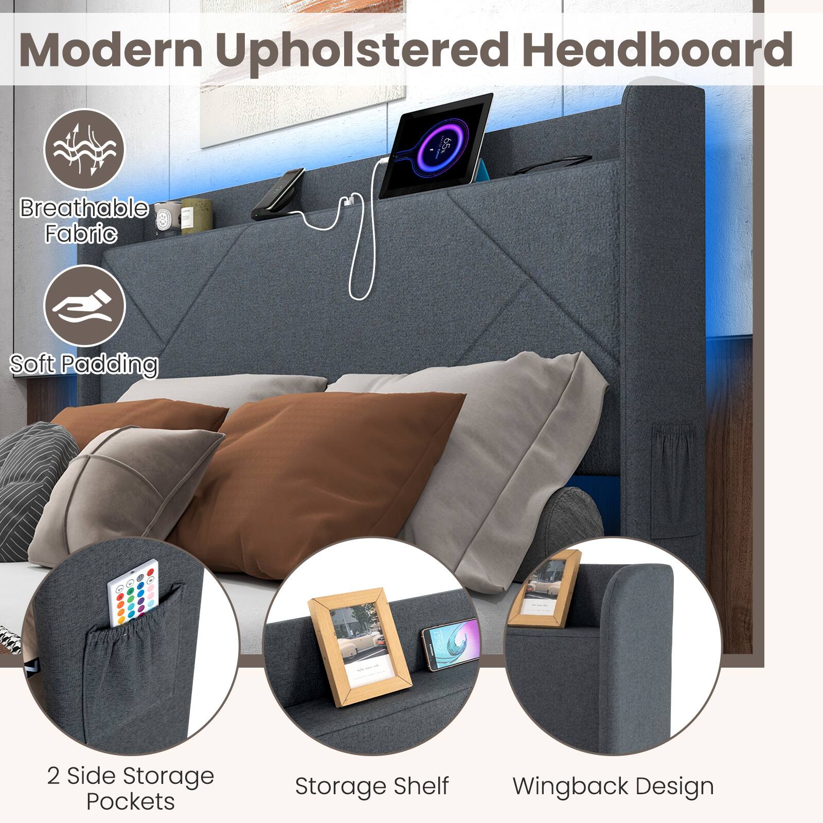 Modern Upholstered Headboard
Breathable Fabric
Soft Padding
2 Side Storage Pockets
Storage Shelf
Wingback Design