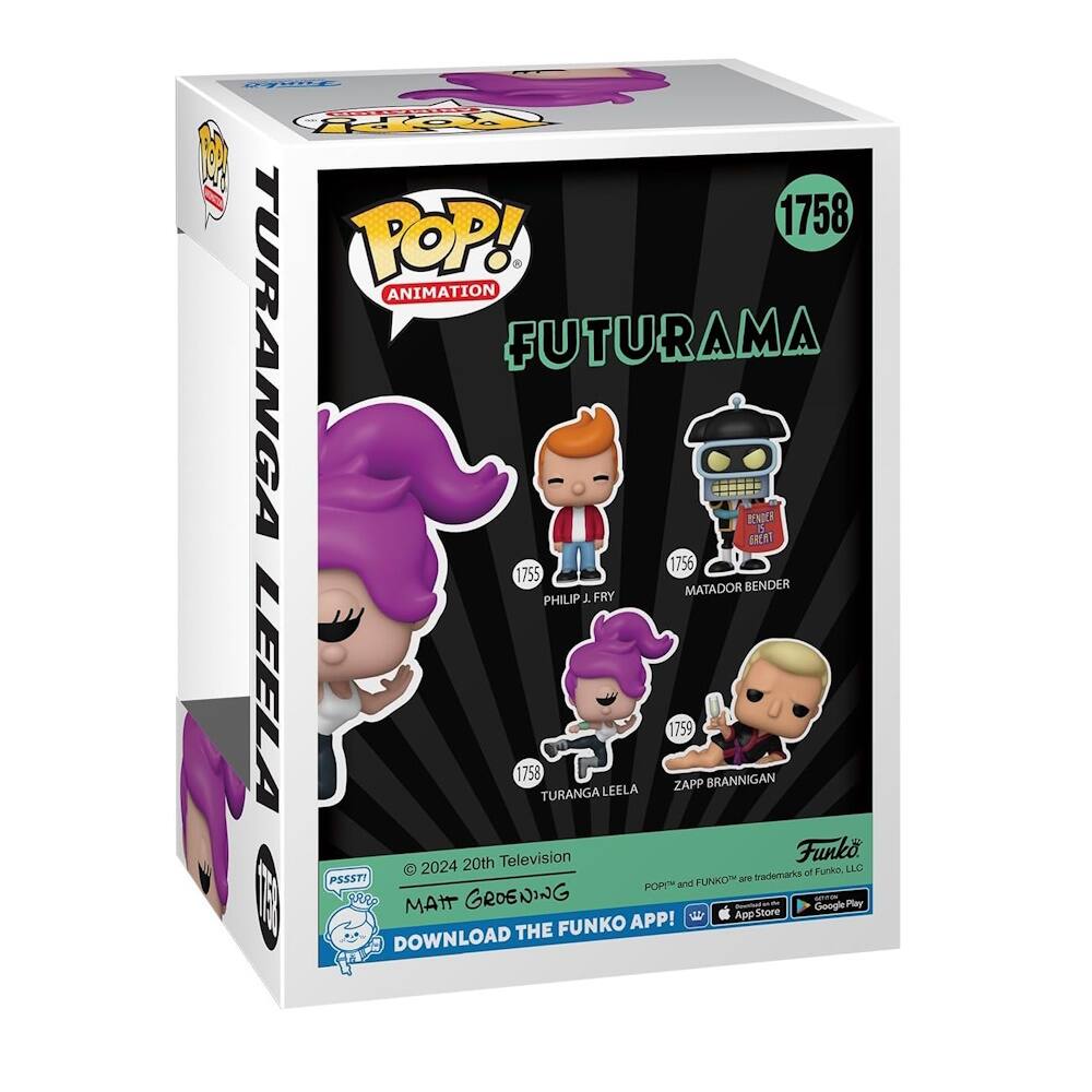 1758 POP! Animation Futurama  
Turanga Leela  
Philip J. Fry  
Matador Bender  
Turanga Leela  
Zapp Brannigan  

1755 Bender  
1756 Philip J. Fry  
1758 Turanga Leela  
1759 Zapp Brannigan  

© 2024 20th Television  
Matt Groening  

Funko  
Download the Funko App!  
Available on App Store and Google Play  

Funko and POP! are trademarks of Funko, LLC.