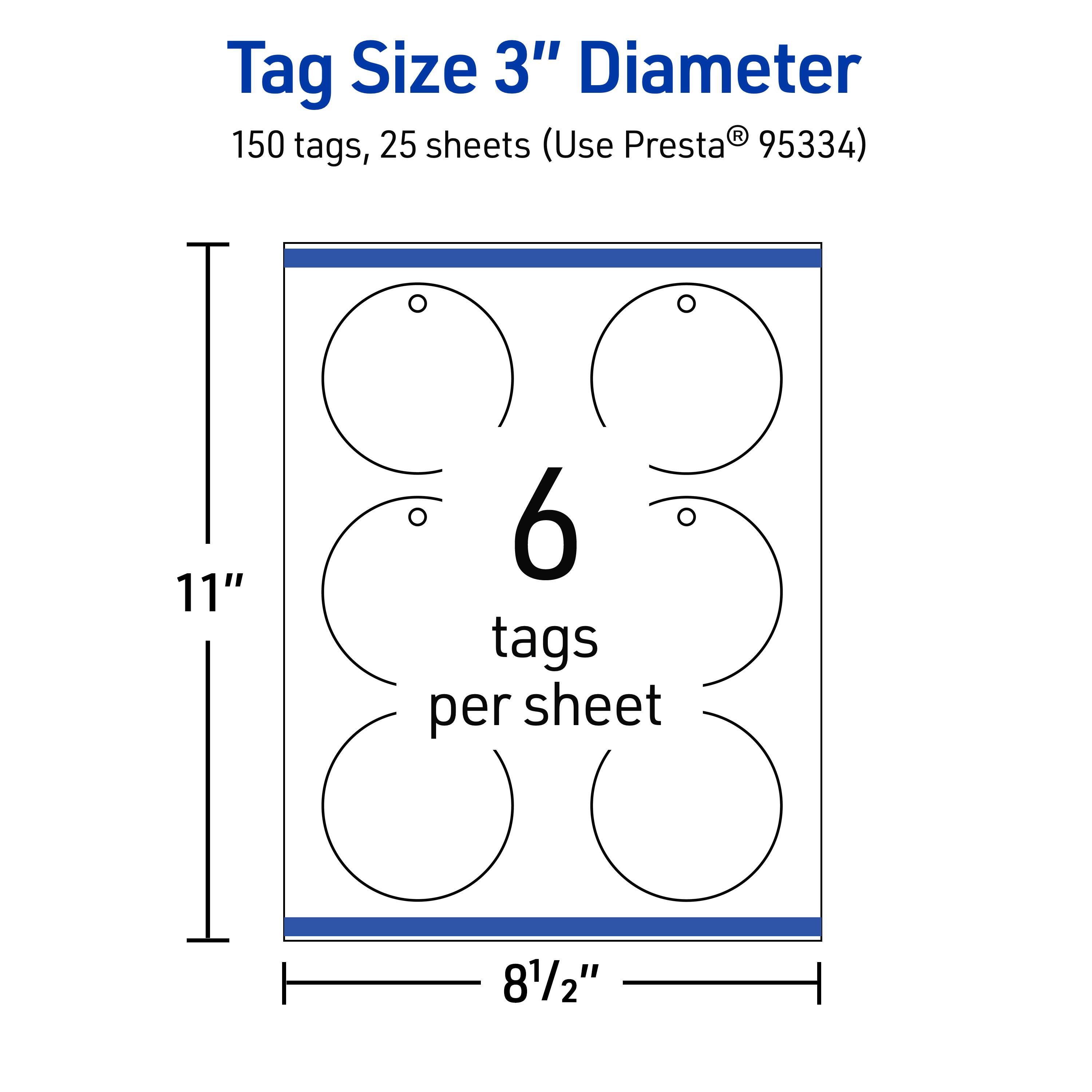Tag Size 3" Diameter  
150 tags, 25 sheets (Use Presta® 95334)  
6 tags per sheet  
11" x 8½"